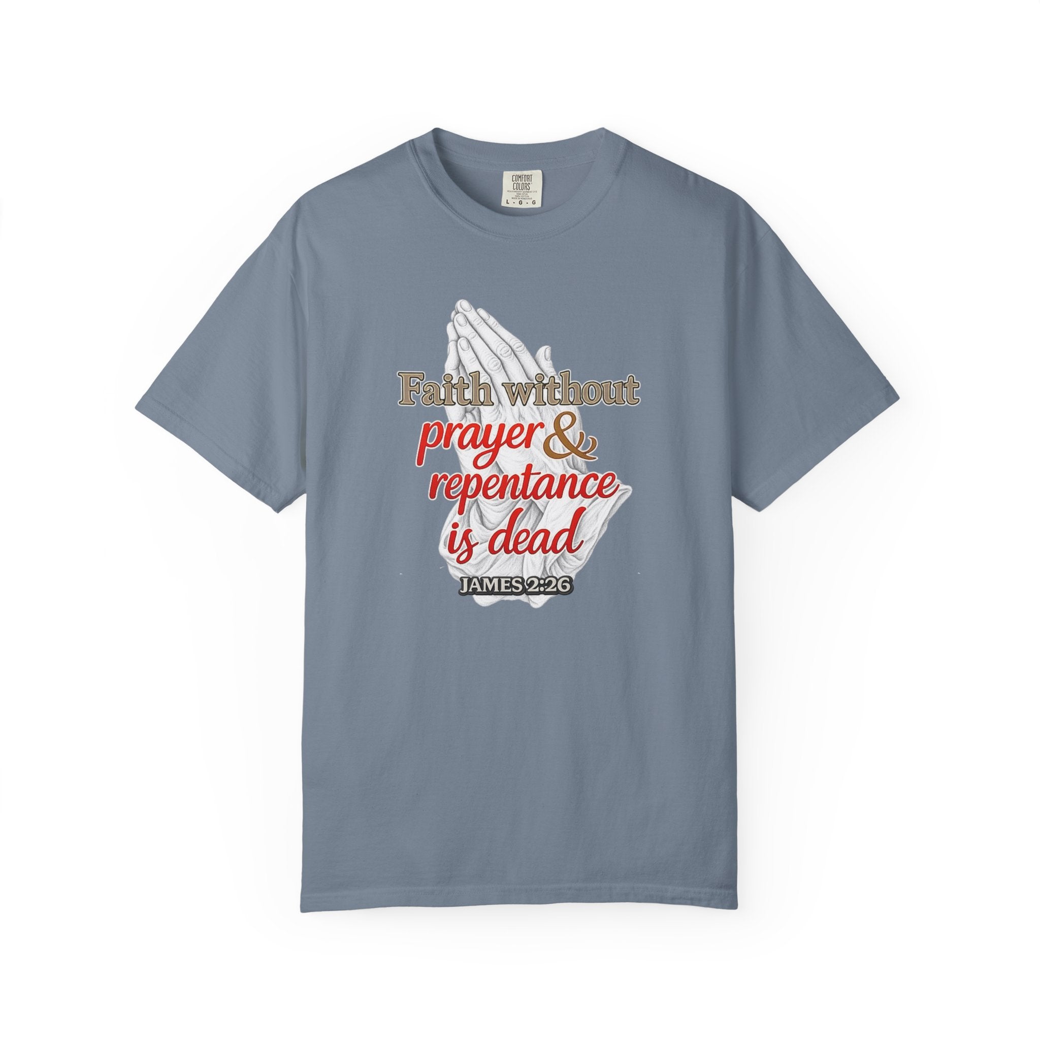 Prayer & Repentance T-Shirt — "Faith without prayer & repentance is dead" (James 2:26)