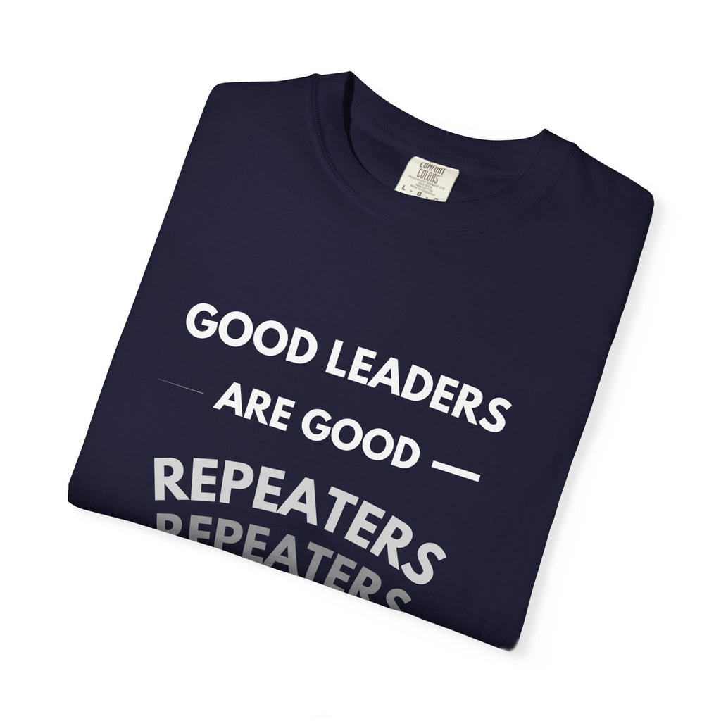 "Good Leaders Are Good Repeaters Faith Tee - Dark Colors