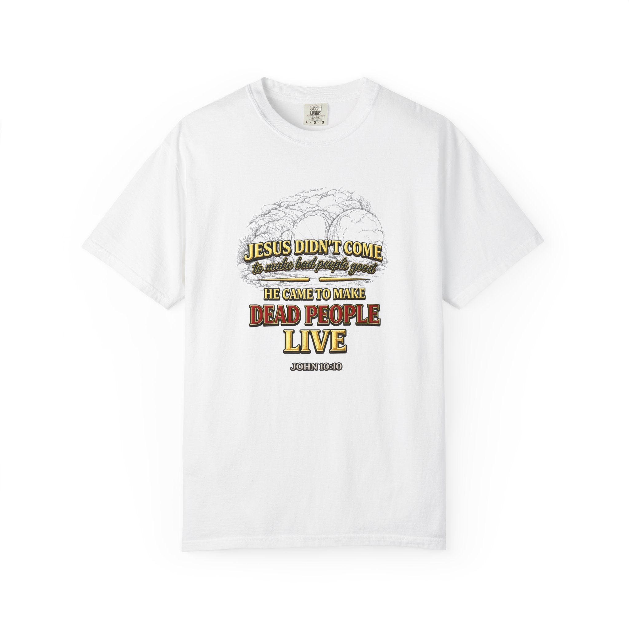 Christian Message T-Shirt — “Jesus Didn't Come To Make Bad People Good” John 11:25 Graphic Tee (Full Armor of God)