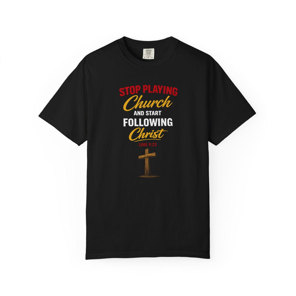 Christian T‑Shirt — "Stop Playing Church and Start Following Christ" (Luke 9:23)