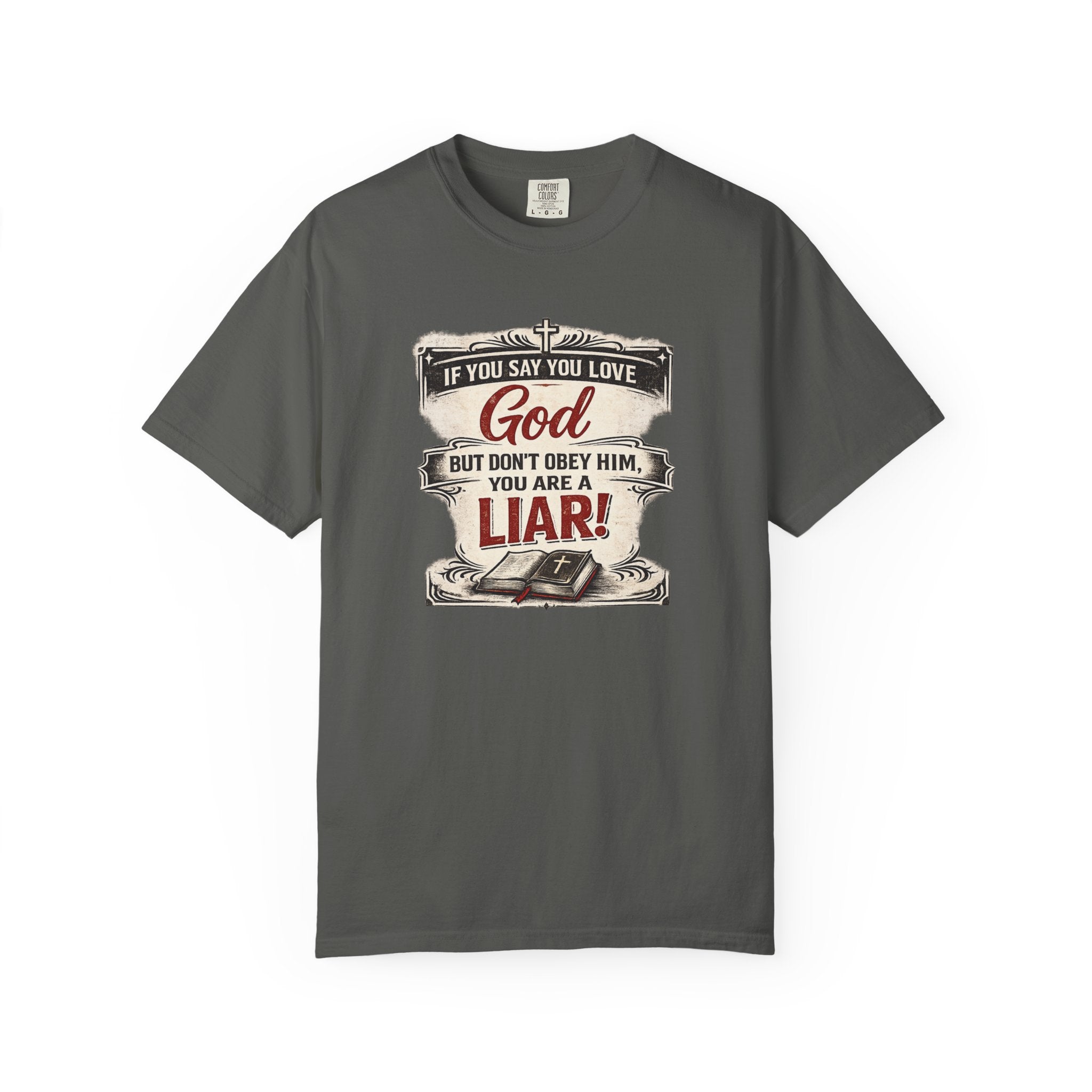 Christian Message T-Shirt — "If You Say You Love God But Don't Obey Him, You Are a Liar"