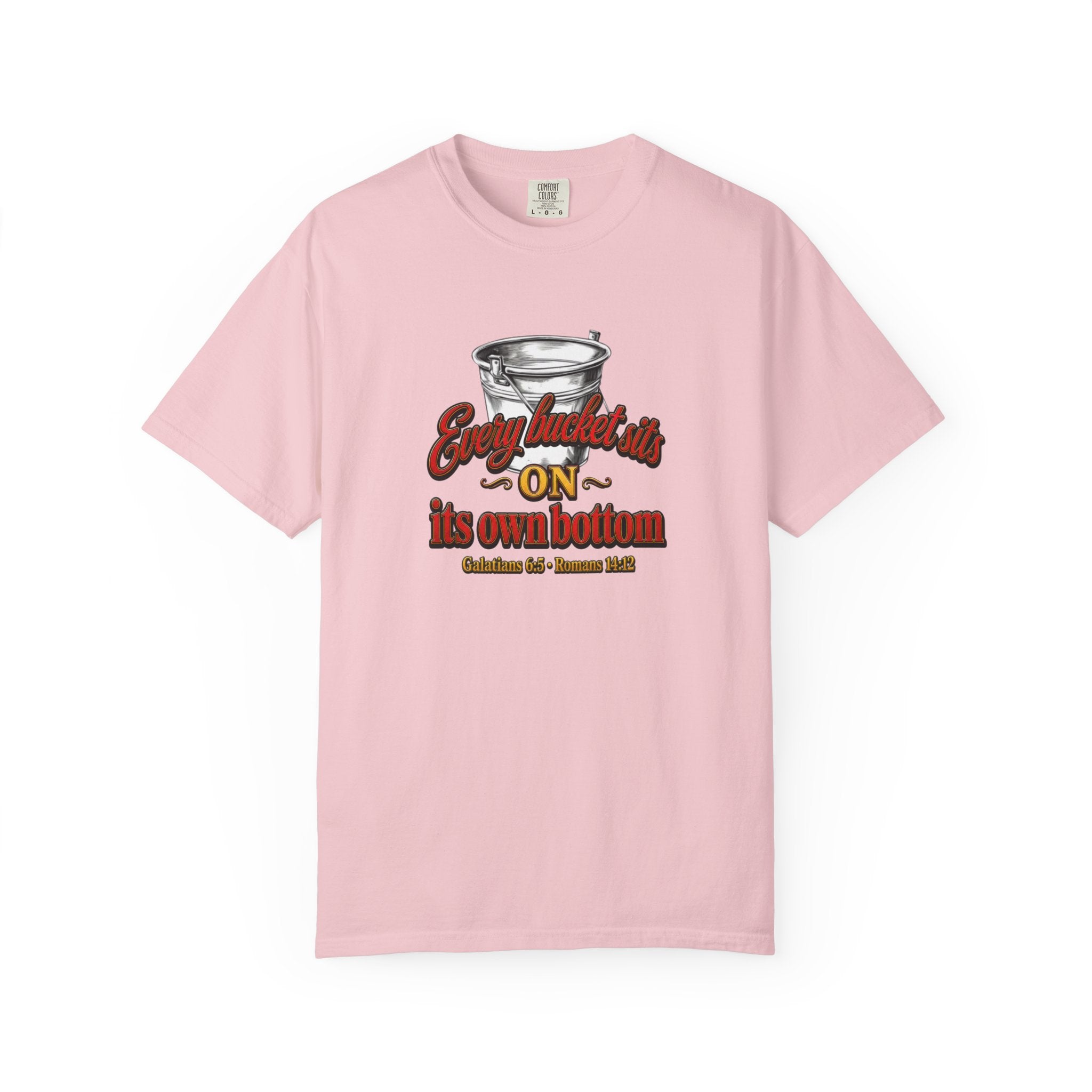 T-Shirt — "Every bucket rests on its own bottom" Graphic Tee (Faith-Based)