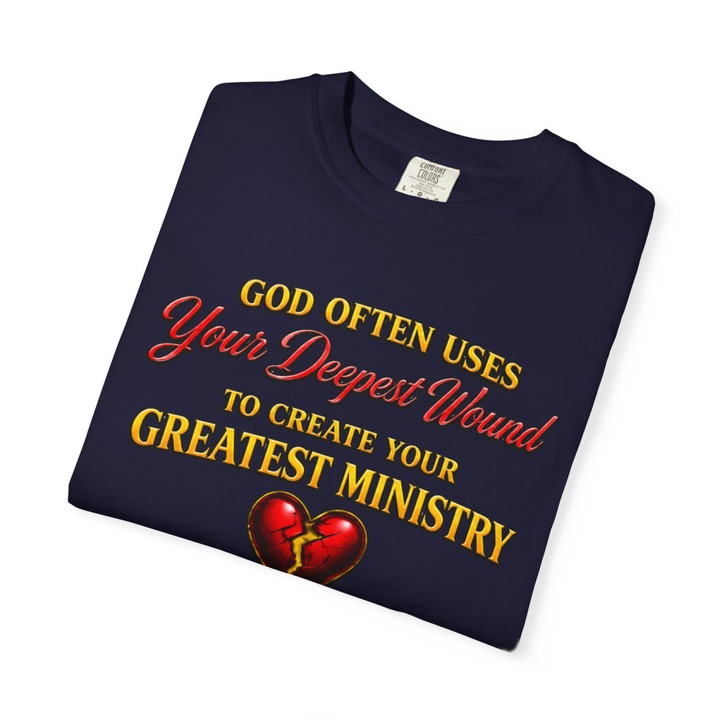 Christian Inspirational T-Shirt — "God Often Uses Your Deepest Wound to Create Your Greatest Ministry"