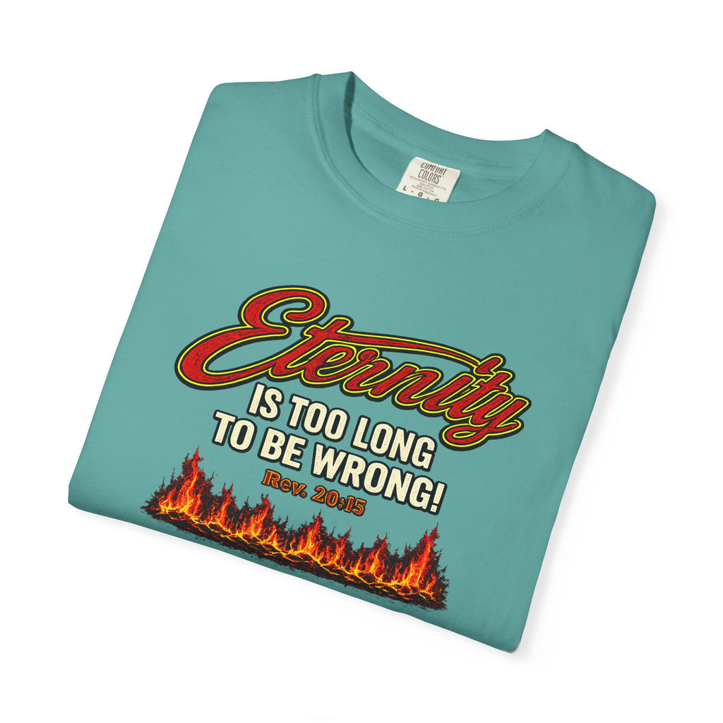 Eternity Is Too Long To Be Wrong T-Shirt — Retro Flame Graphic Christian Tee
