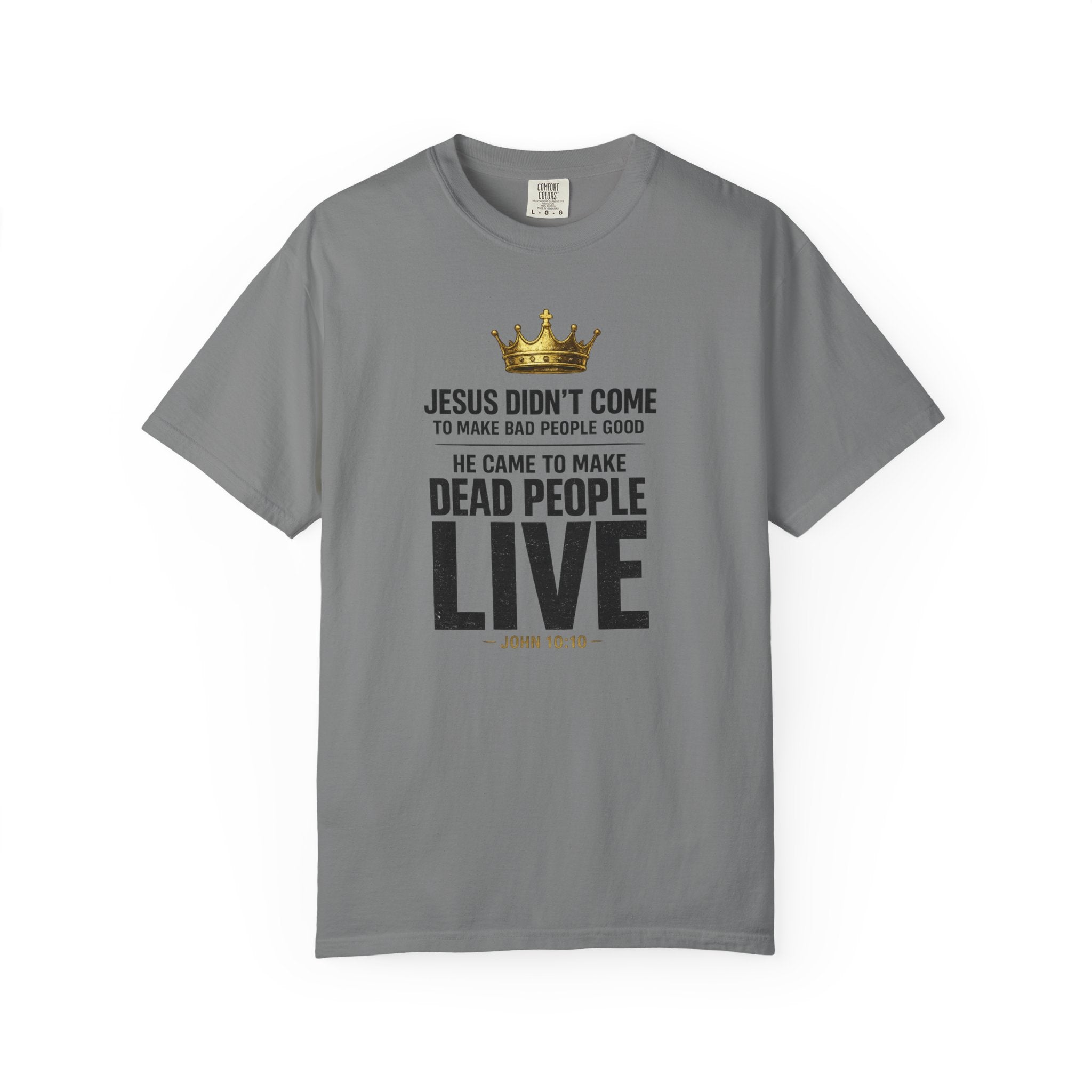 Christian Message T-Shirt — "He Came to Make Dead People Live" Garment-Dyed Tee