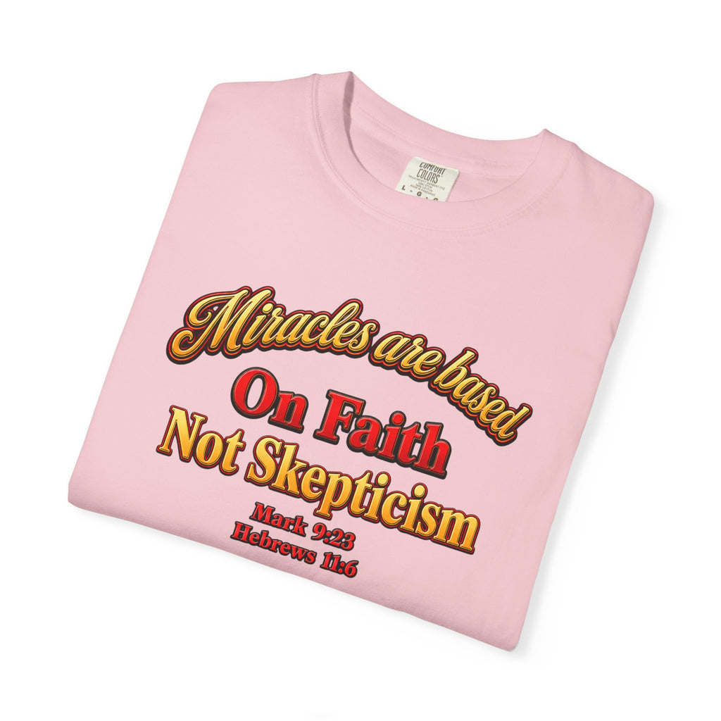 Faith-Based T-Shirt — “Miracles are Based on Faith Not Skepticism” Christian Tee
