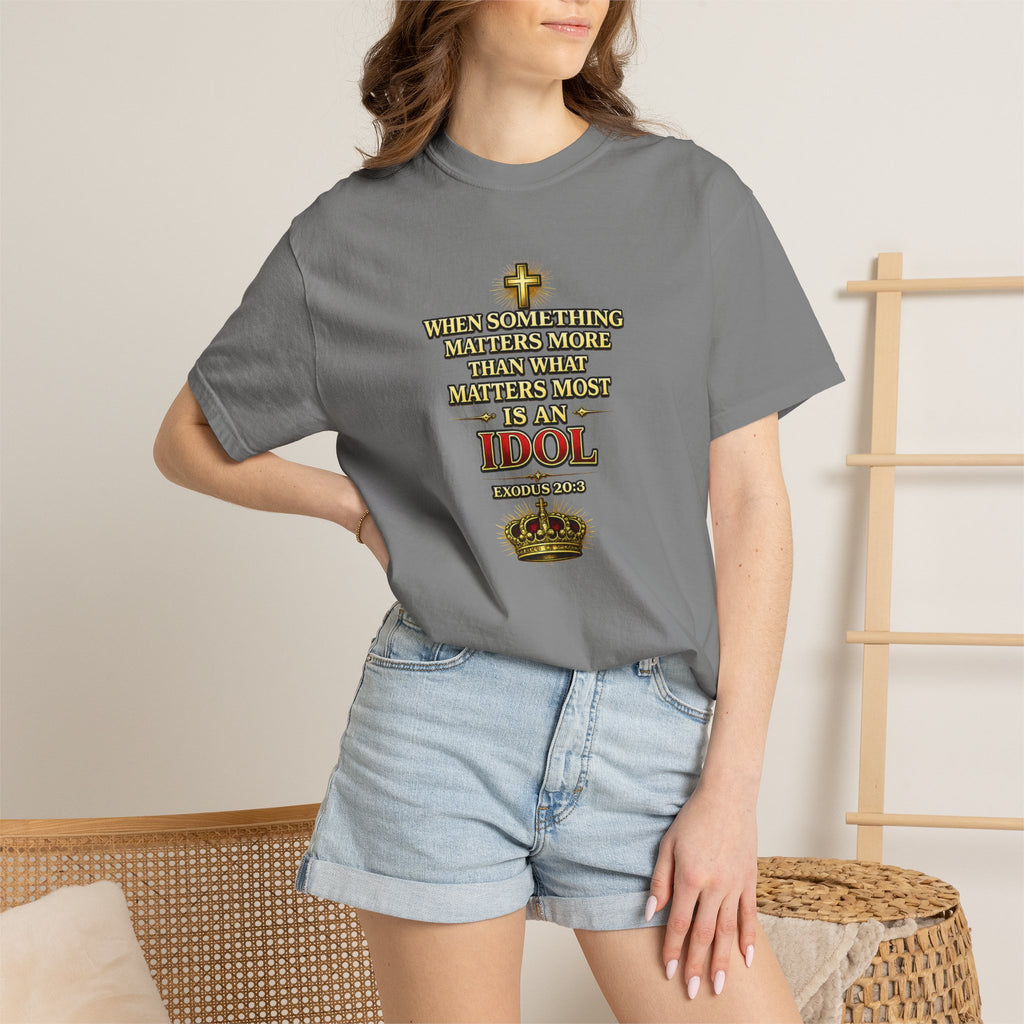 Christian Message T-Shirt — "If It Matters More Than God It's an Idol" Graphic Tee