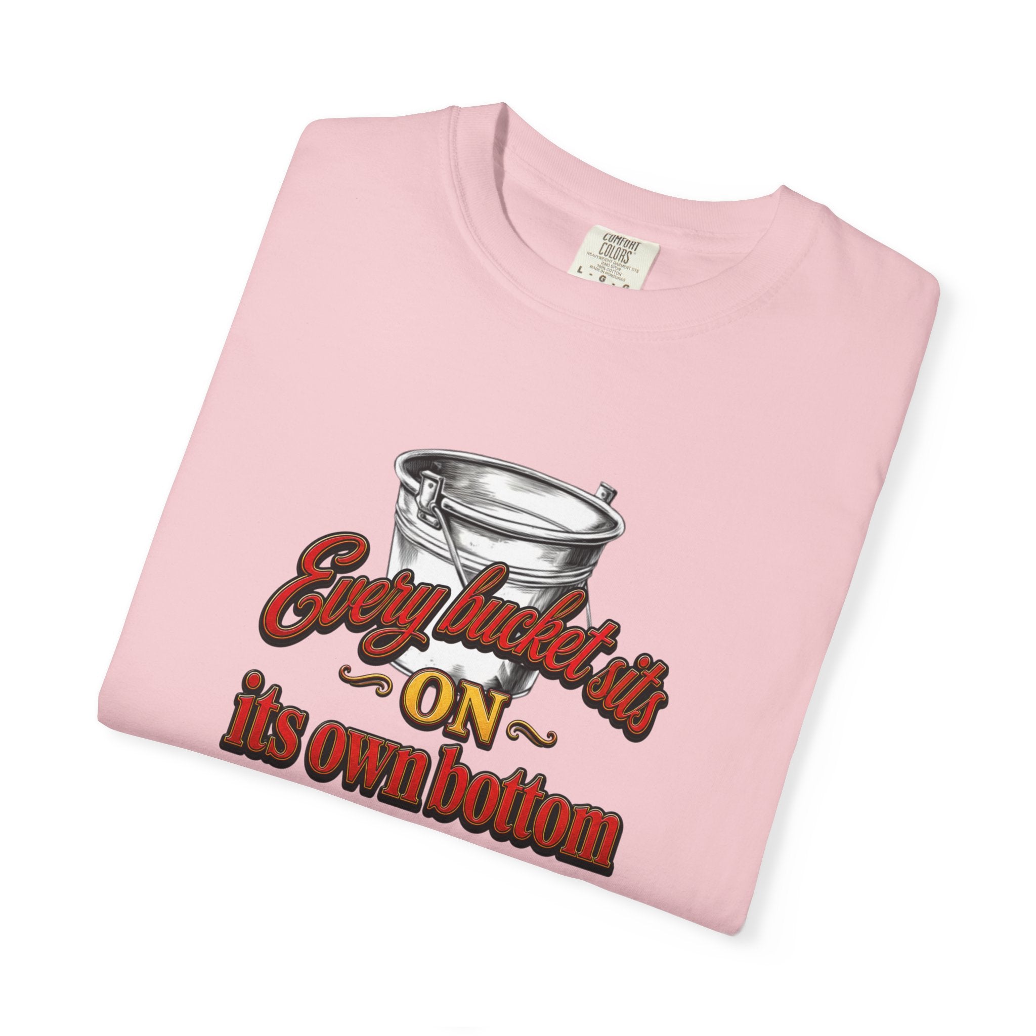 T-Shirt — "Every bucket rests on its own bottom" Graphic Tee (Faith-Based)