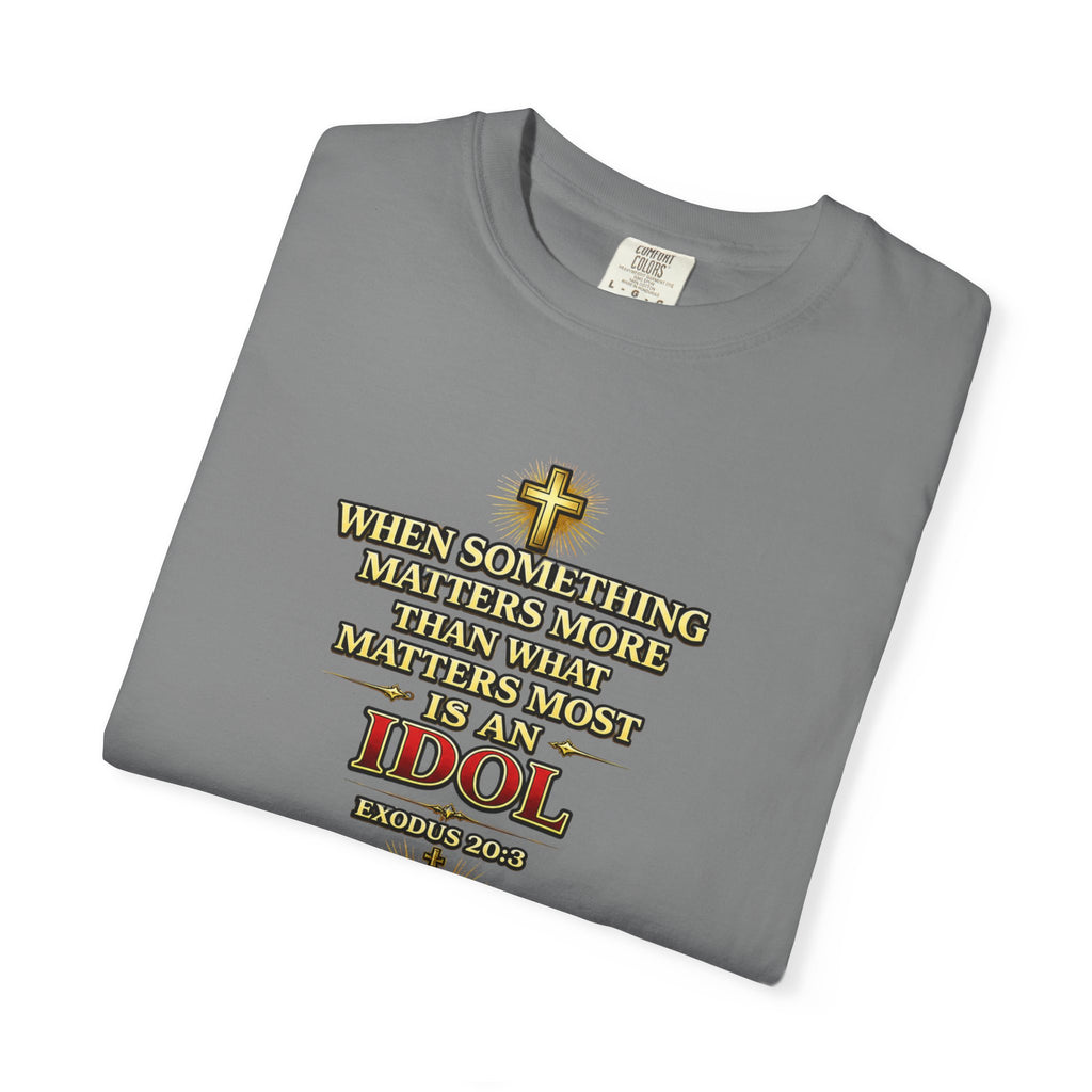 Christian Message T-Shirt — "If It Matters More Than God It's an Idol" Graphic Tee