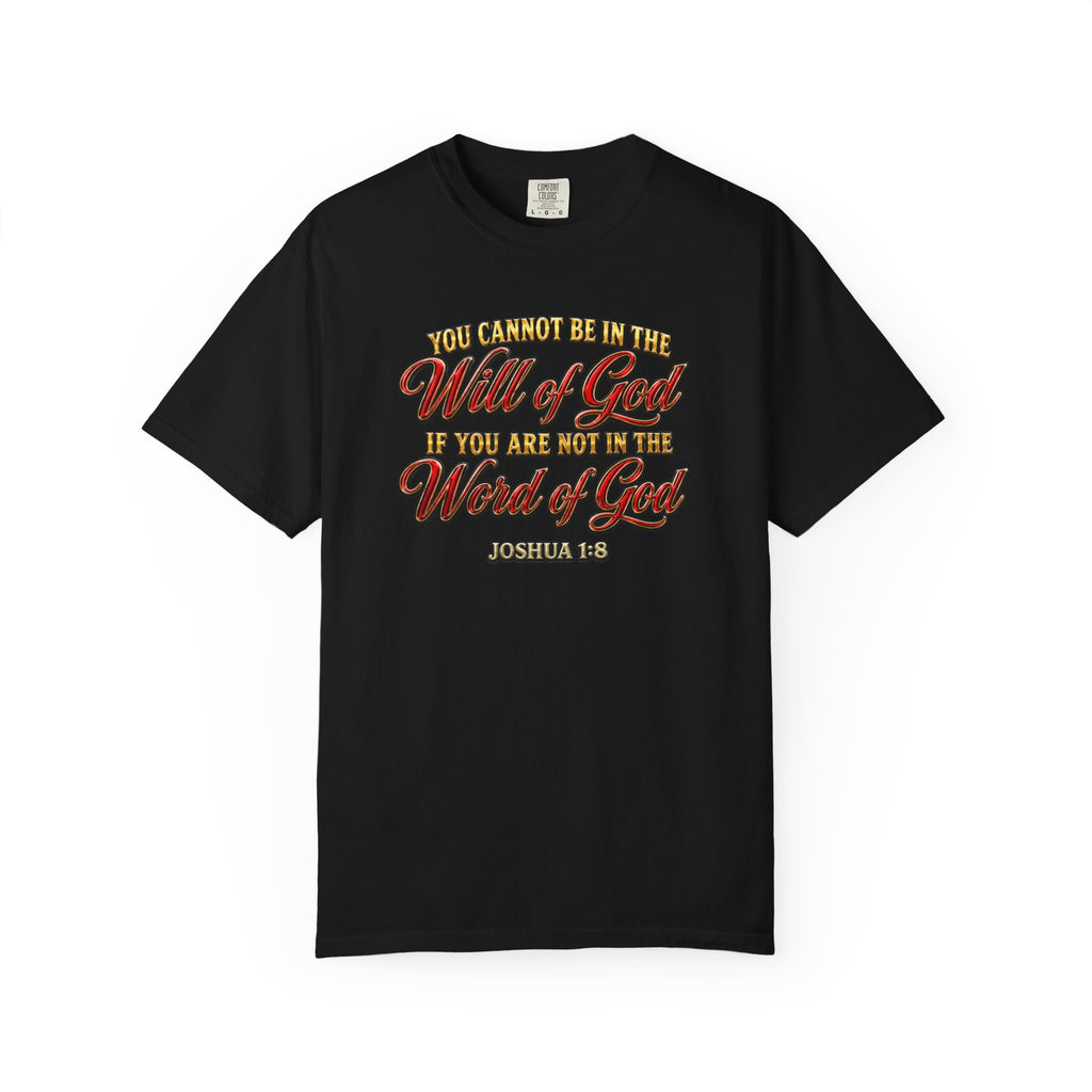Will of God Christian T-Shirt — "You Cannot Be In The Will of God If You Are Not In The Word of God"