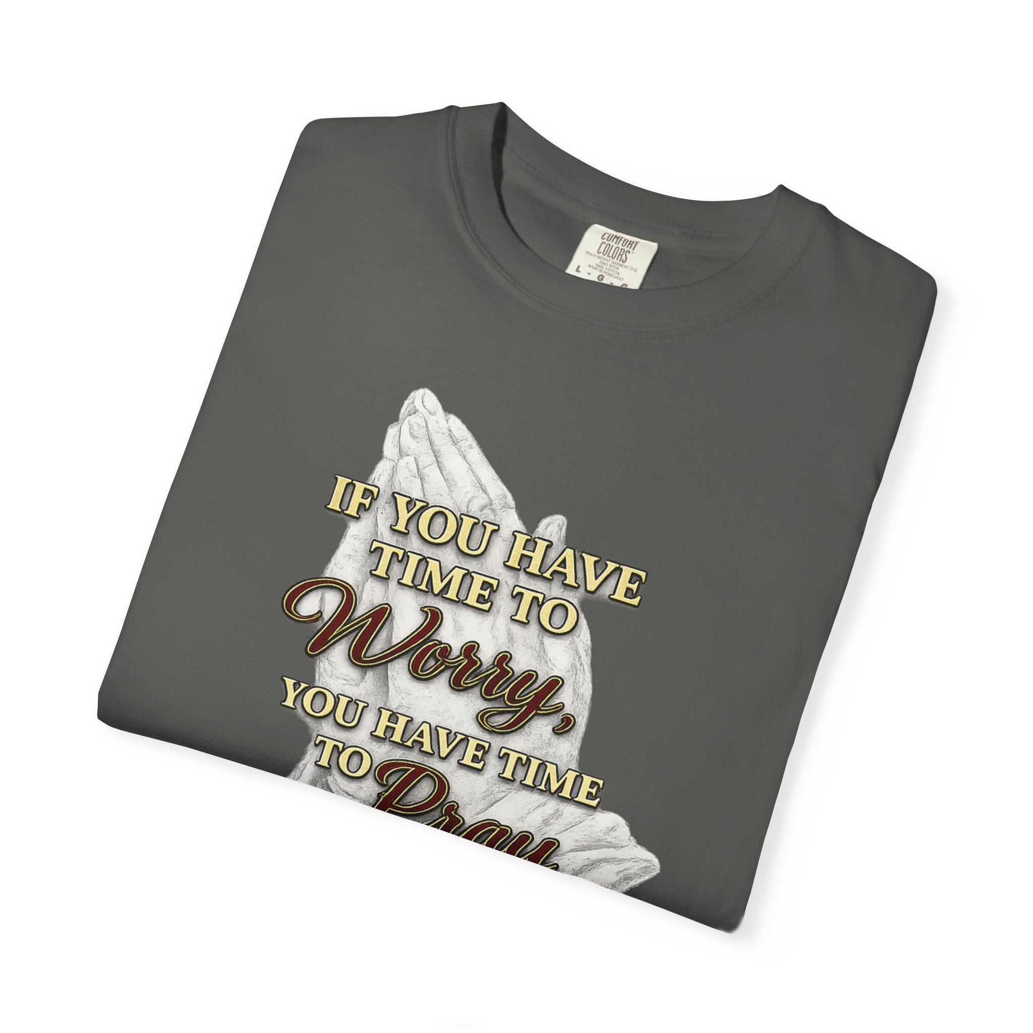 Prayer Reminder T-Shirt — “If You Have Time to Worry, You Have Time to Pray” Christian Tee
