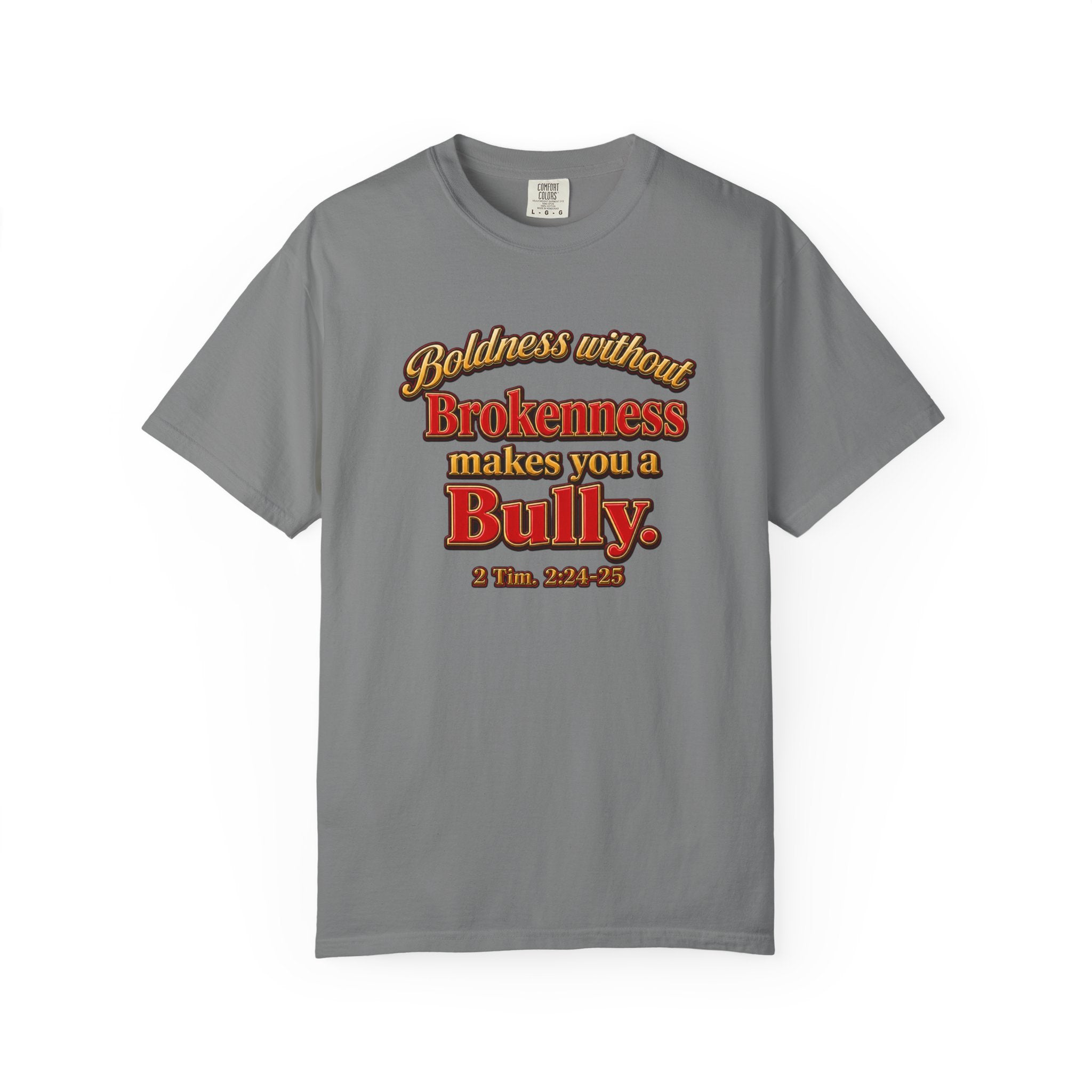 Boldness Without Brokenness T-Shirt — "Boldness without Brokenness makes you a Bully" Christian Faith Tee
