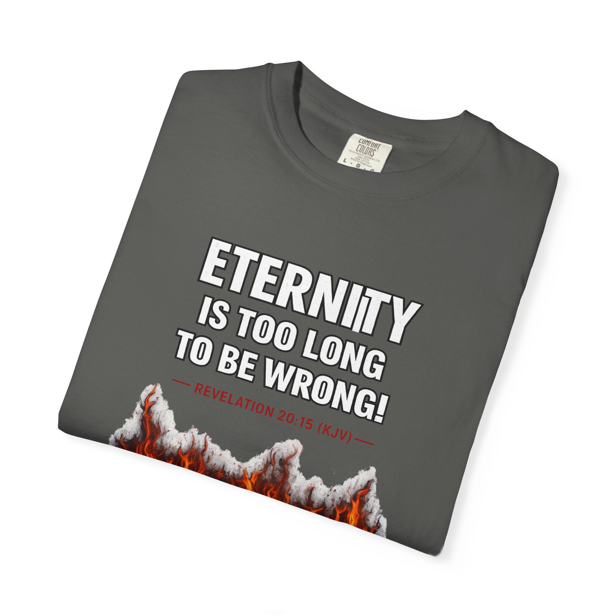 Eternity Is Too Long To Be Wrong T-Shirt — Fiery Quote Graphic Tee