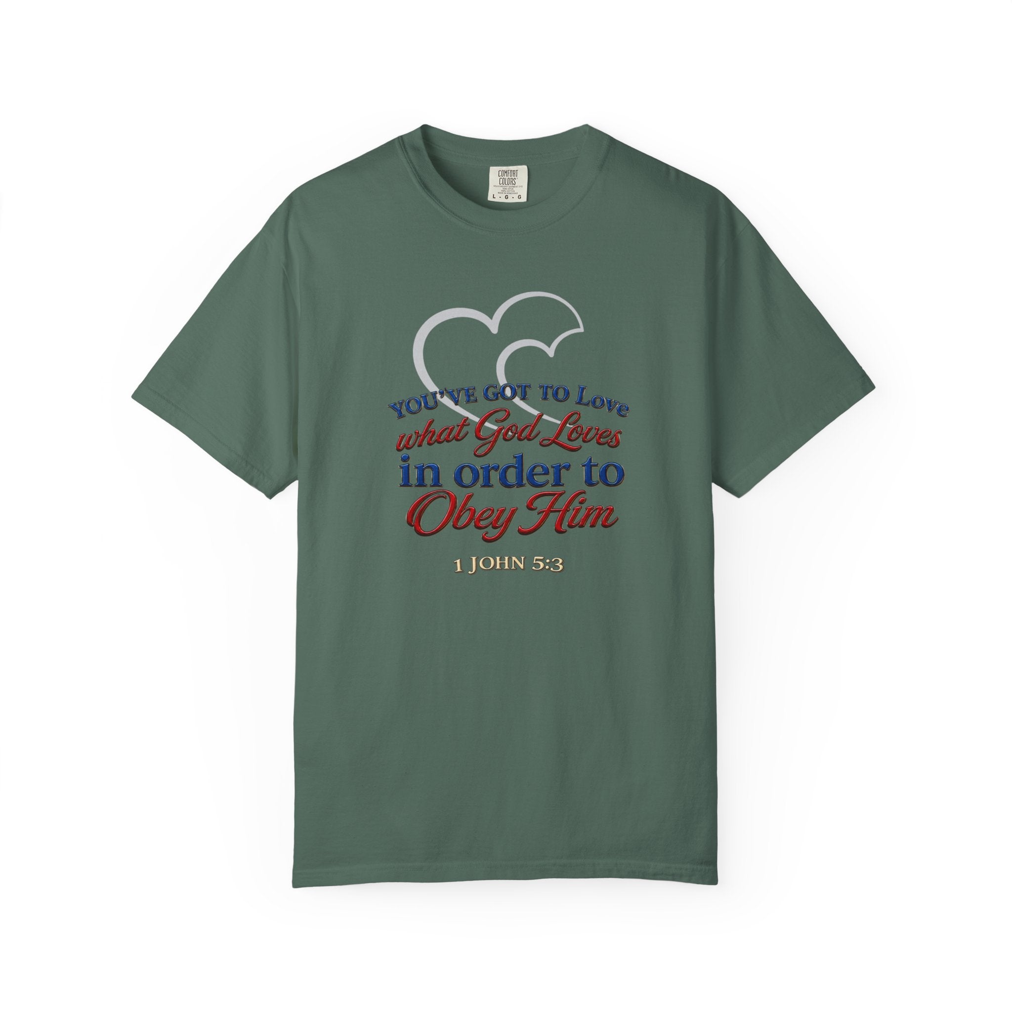 Christian Scripture T-Shirt — "You've Got to Love What God Loves in Order to Obey Him" (1 John 5:3)