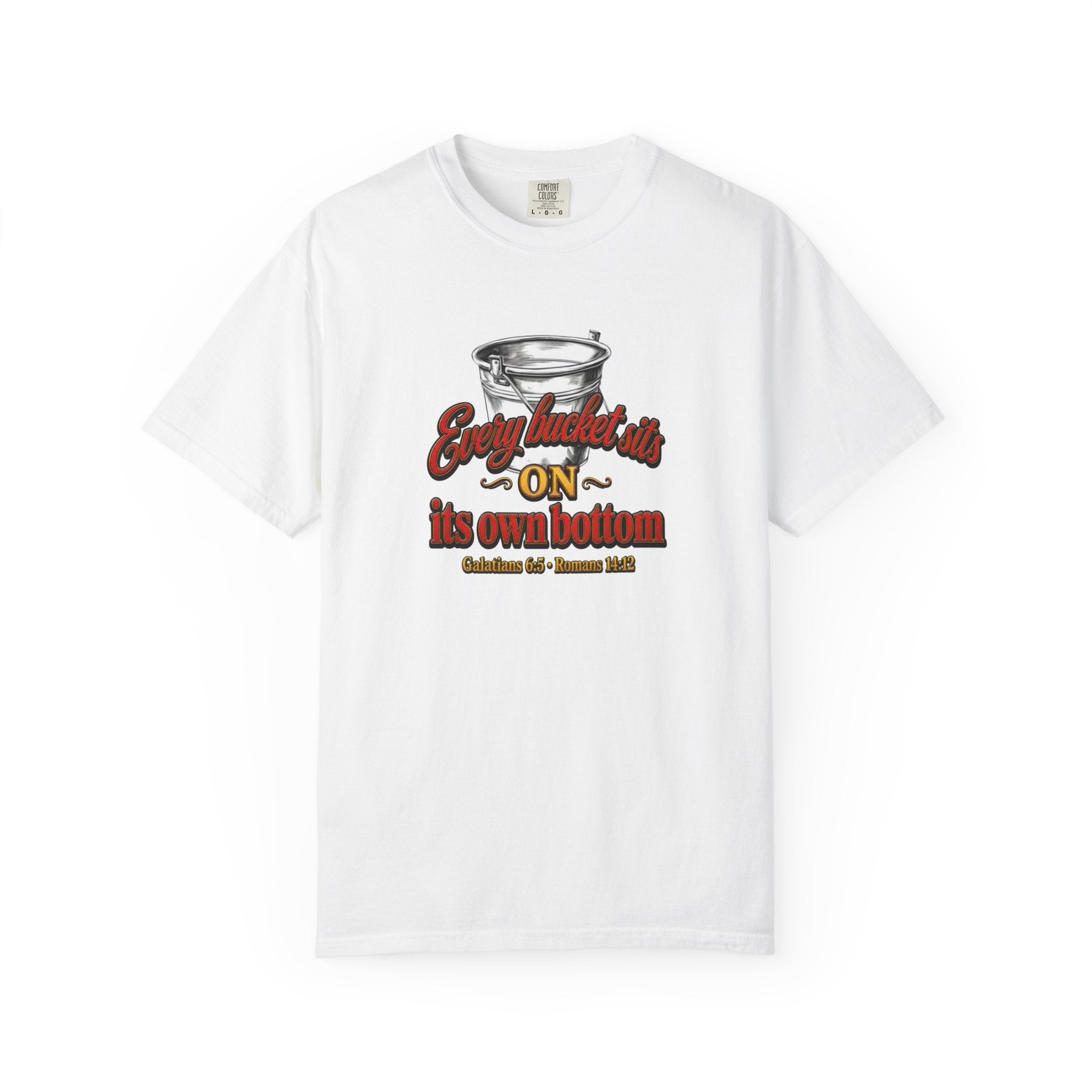 T-Shirt — "Every bucket rests on its own bottom" Graphic Tee (Faith-Based)