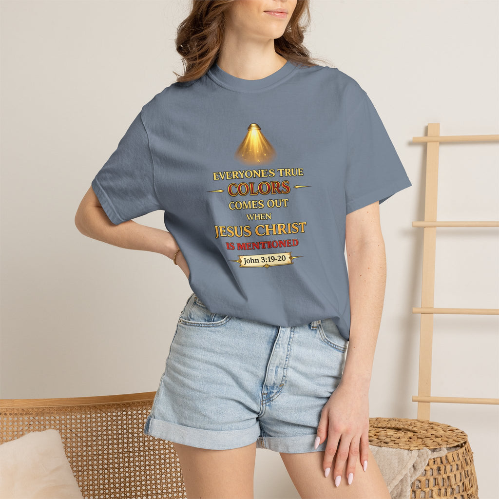 Christian Faith T-shirt — "Everyone's True Colors Comes Out When Jesus Christ Is Mentioned"