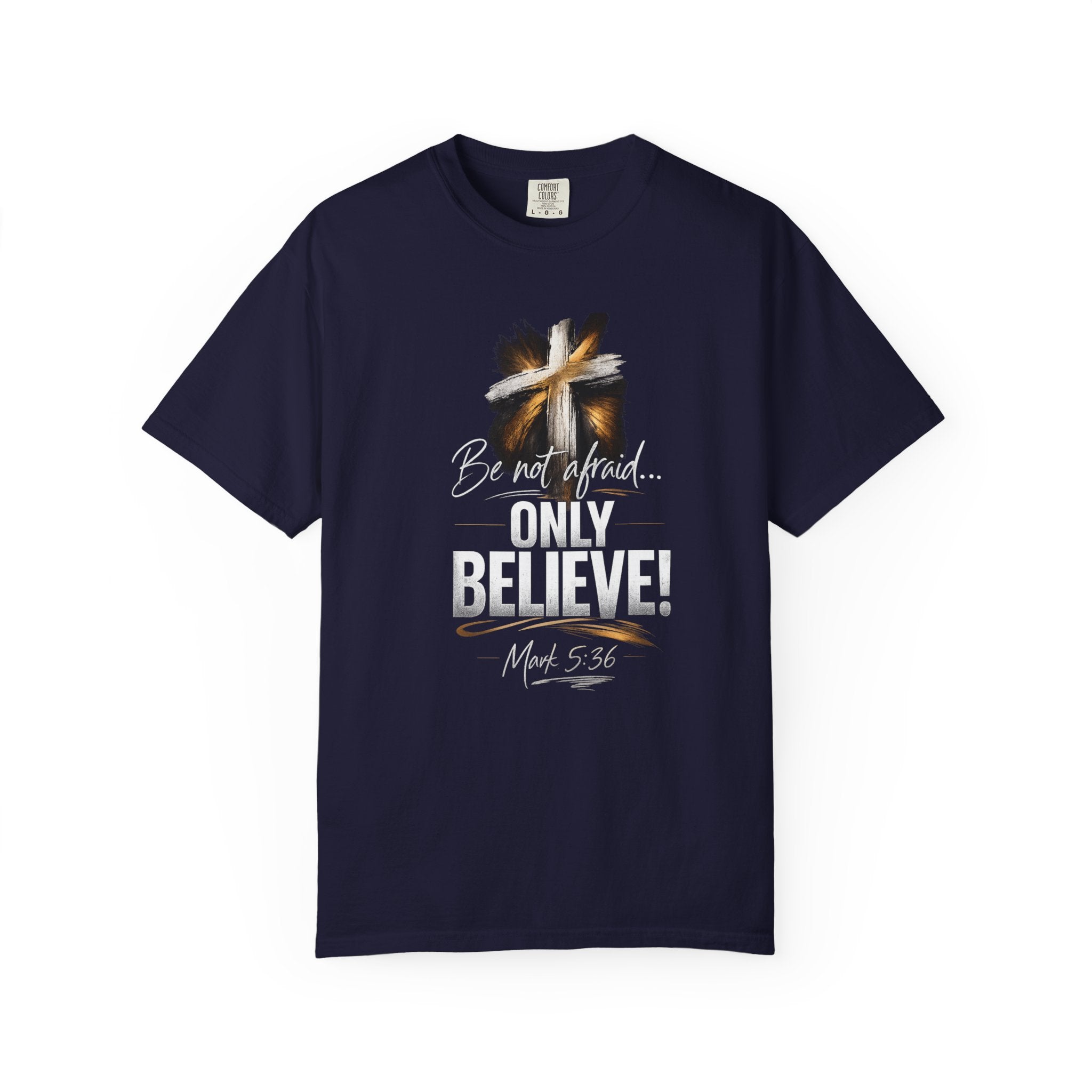 Only Believe! Christian Cross T-Shirt — Be Not Afraid - Dark Colors