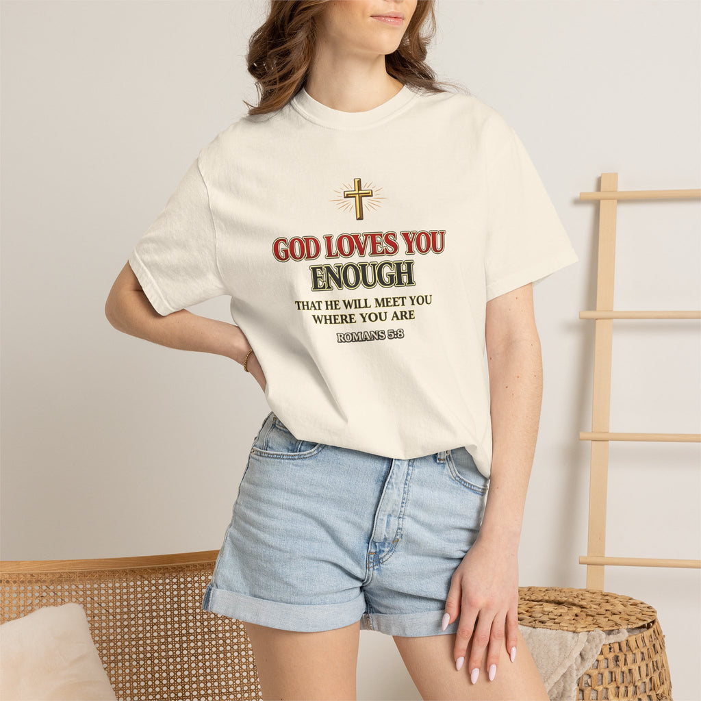 God Loves You Enough T-Shirt — Inspirational Christian Faith Tee