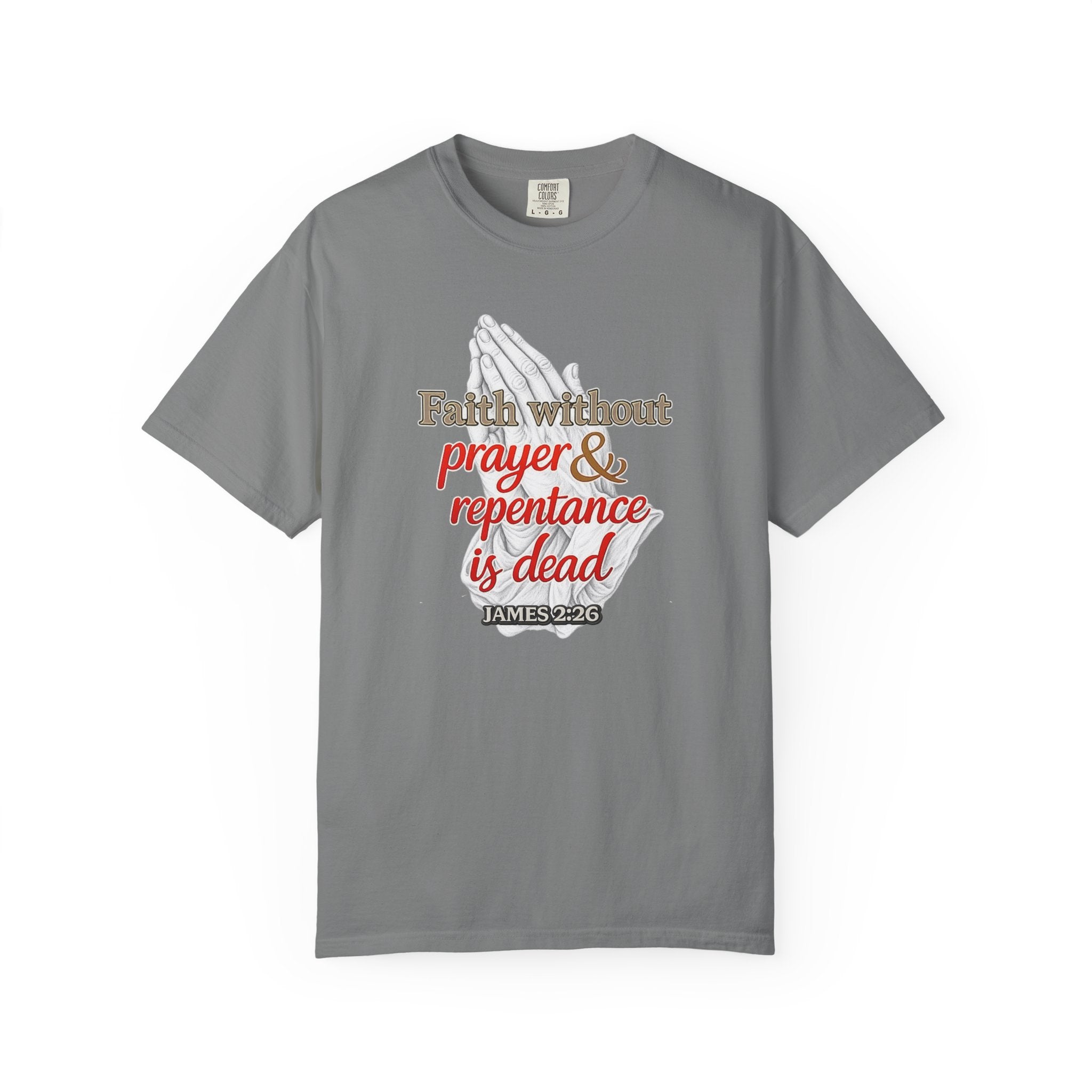Prayer & Repentance T-Shirt — "Faith without prayer & repentance is dead" (James 2:26)