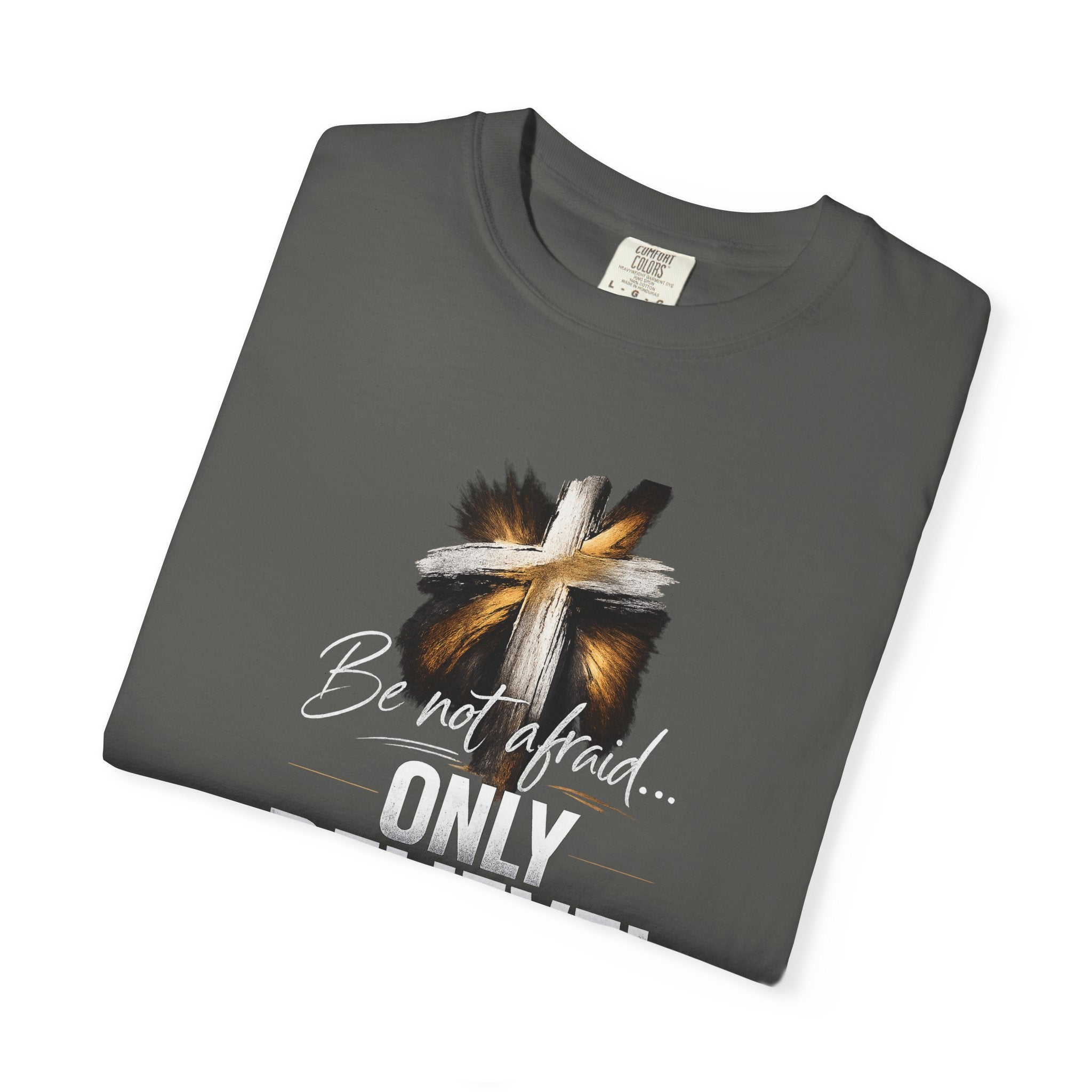 Only Believe! Christian Cross T-Shirt — Be Not Afraid (Mark 5:36)