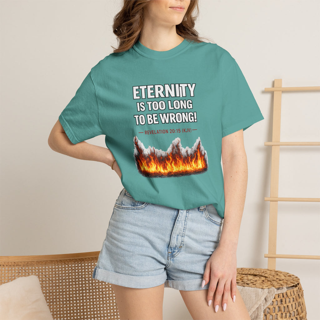 Eternity Is Too Long To Be Wrong T-Shirt — Fiery Quote Graphic Tee