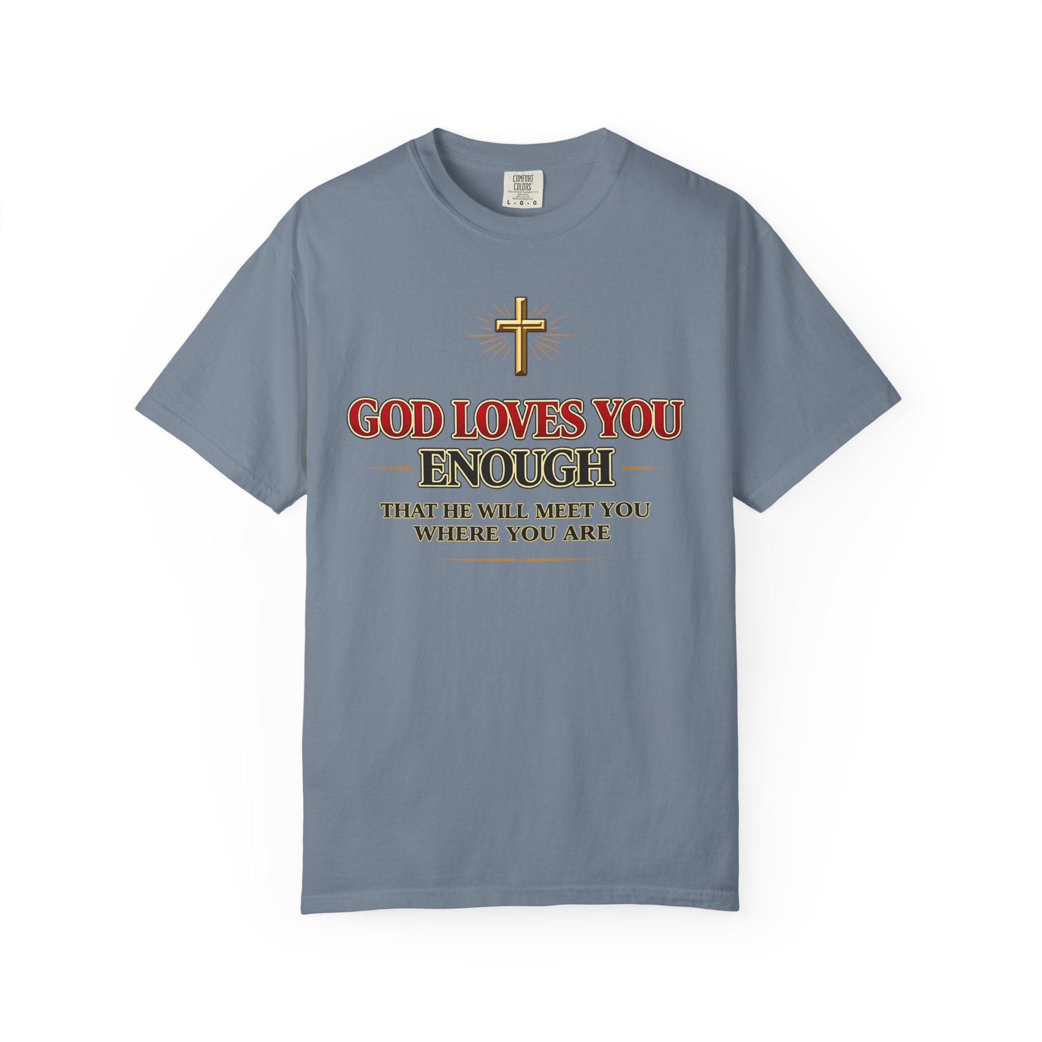 God Loves You Enough T-Shirt — Inspirational Christian Faith Tee