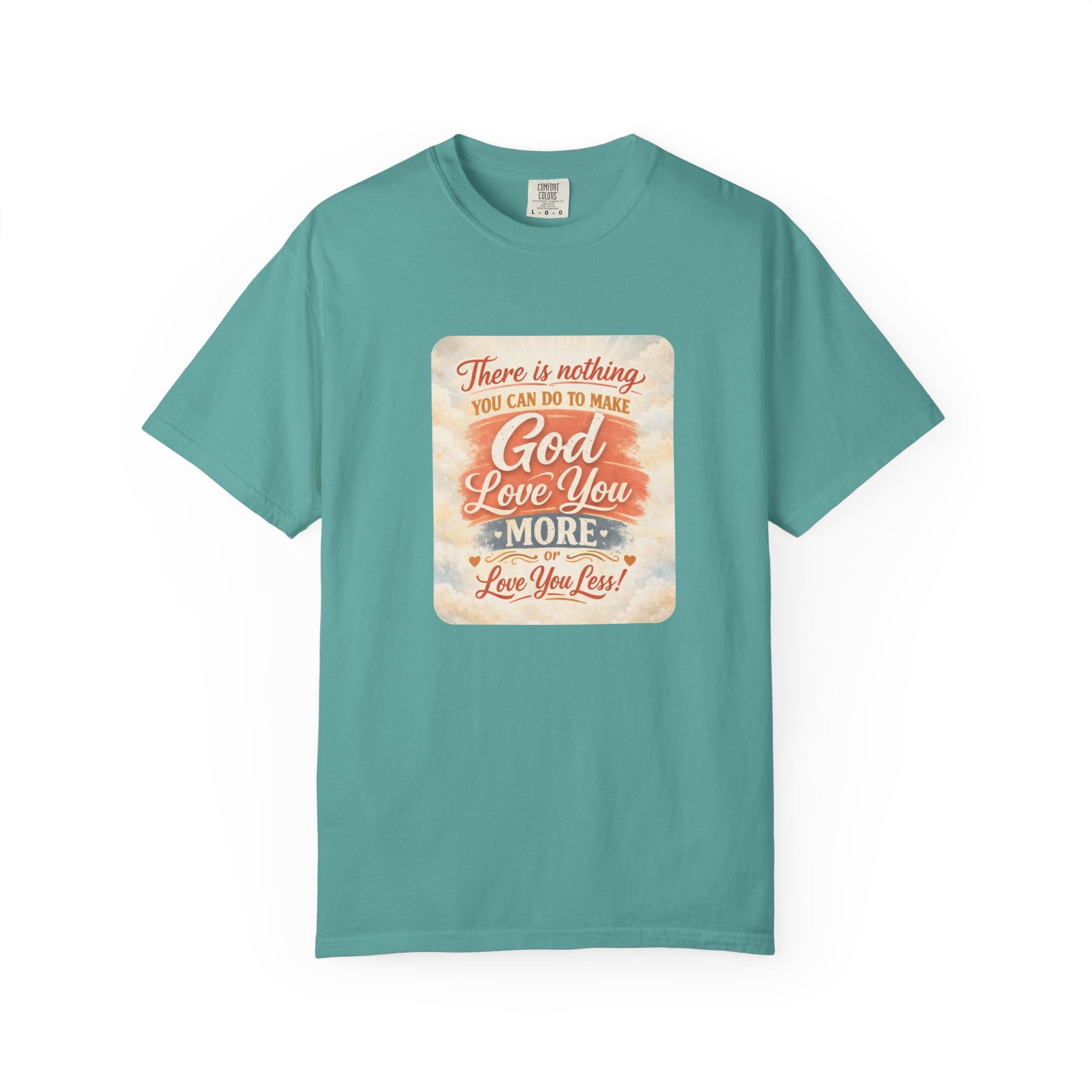 Faith Message T-Shirt — "There Is Nothing You Can Do To Make God Love You More" Inspirational Christian Tee