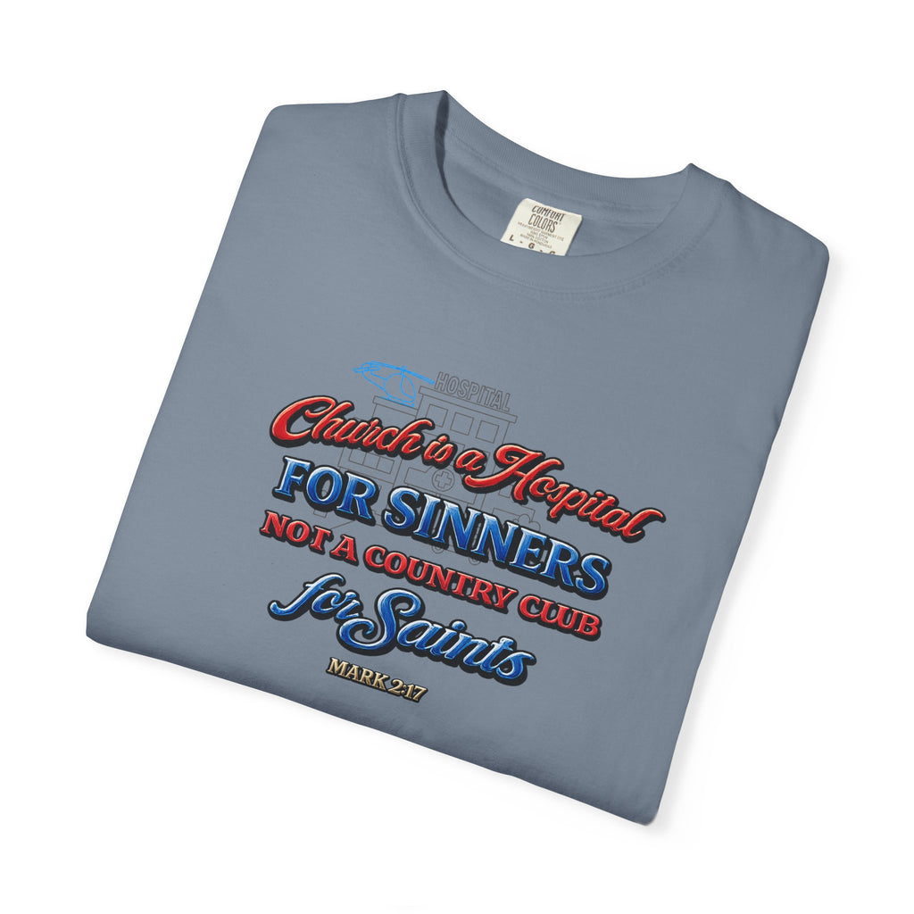 Unisex Garment-Dyed T-shirt Church Is A Hospital For Sinners