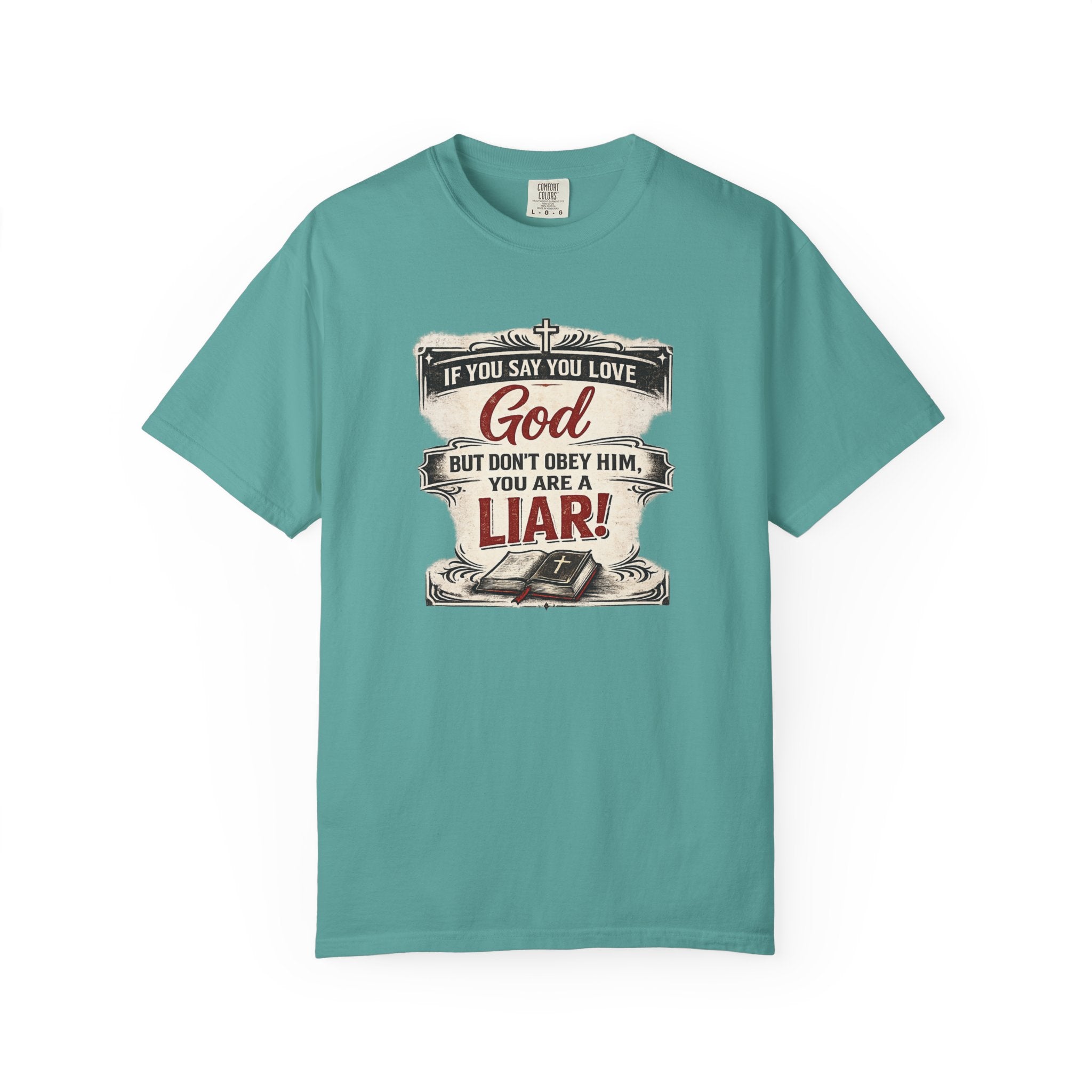 Christian Message T-Shirt — "If You Say You Love God But Don't Obey Him, You Are a Liar"