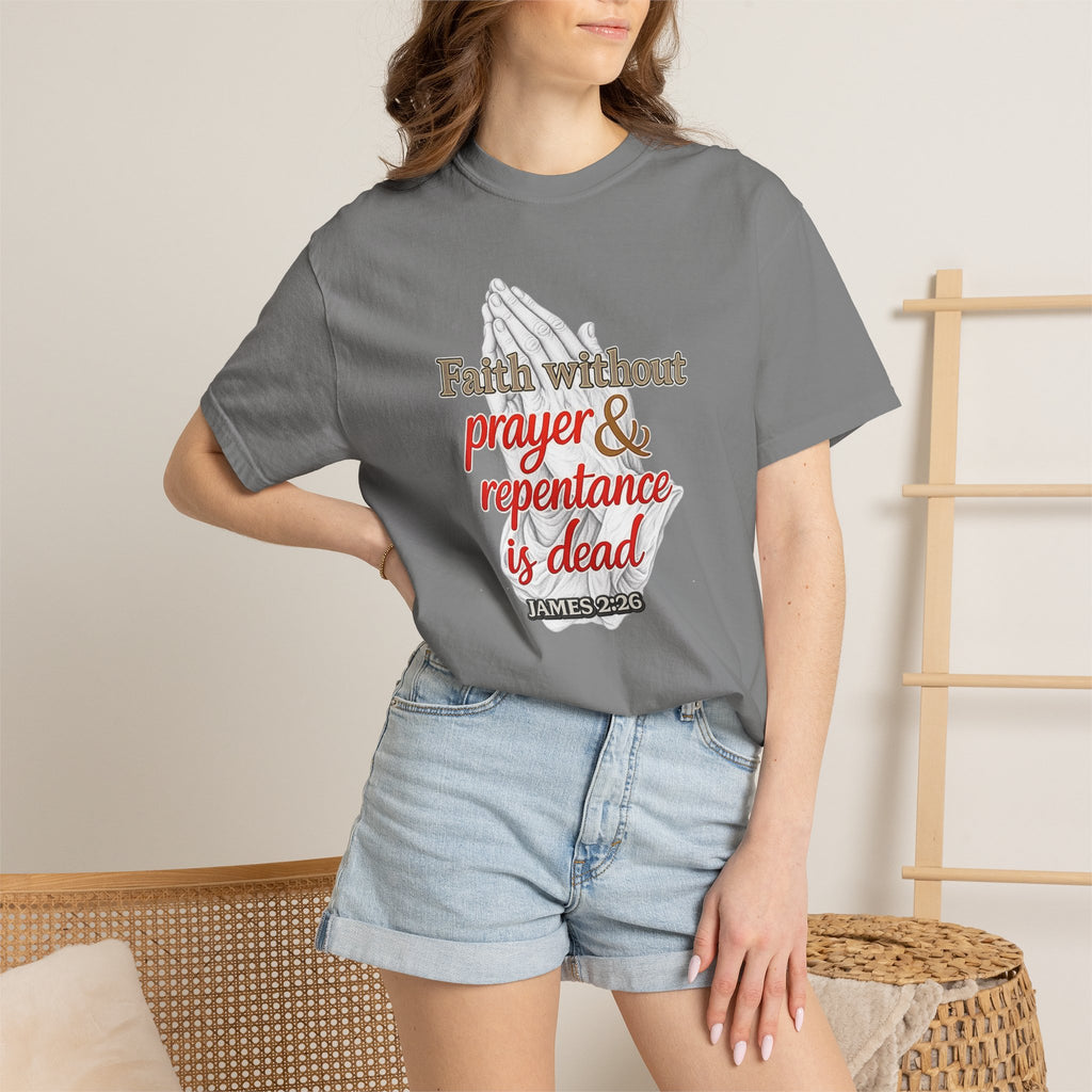 Prayer & Repentance T-Shirt — "Faith without prayer & repentance is dead" (James 2:26)