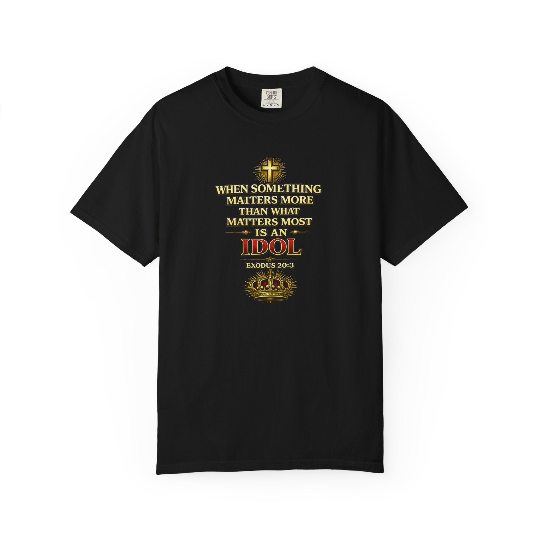 Christian Message T-Shirt — "If It Matters More Than God It's an Idol" Graphic Tee