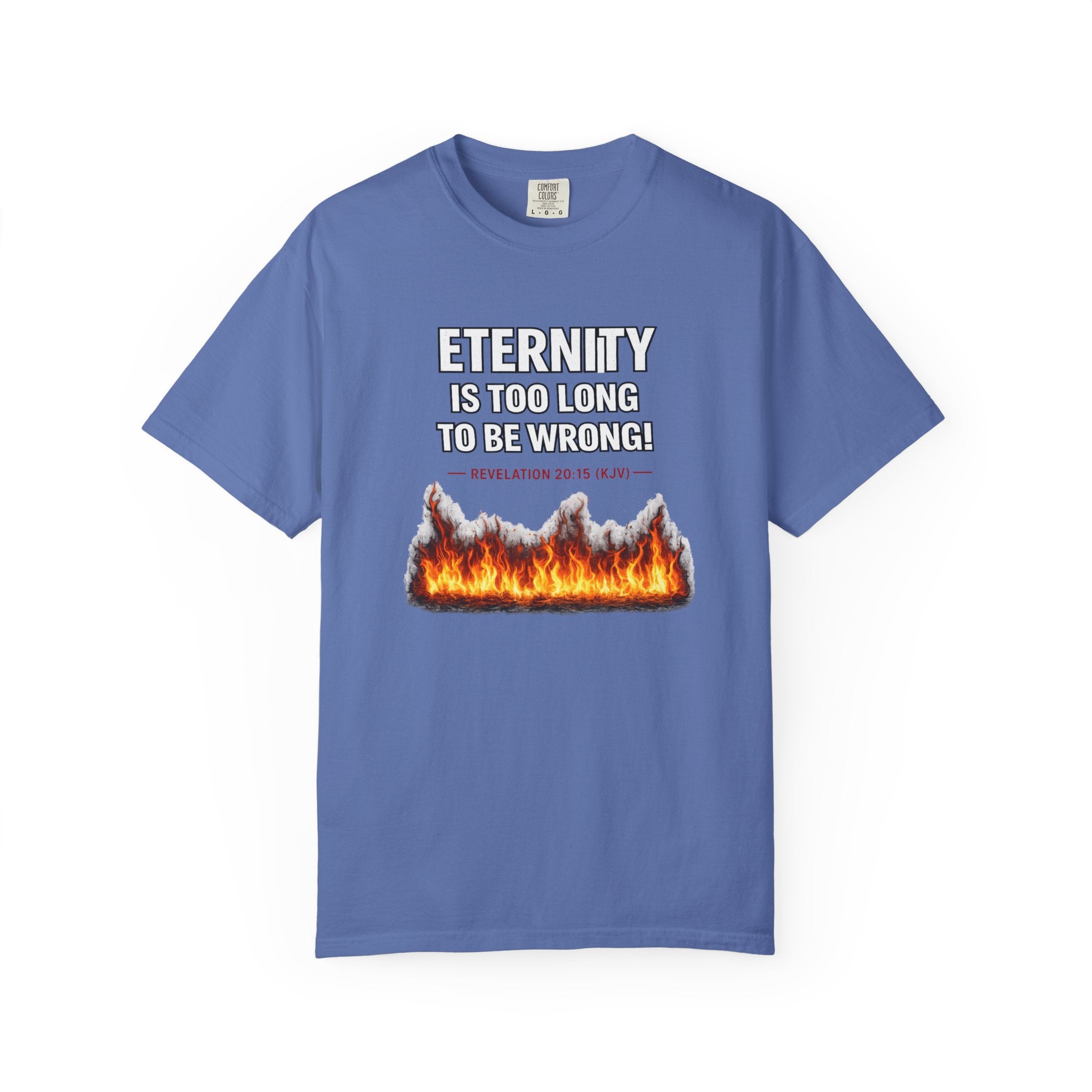 Eternity Is Too Long To Be Wrong T-Shirt — Fiery Quote Graphic Tee