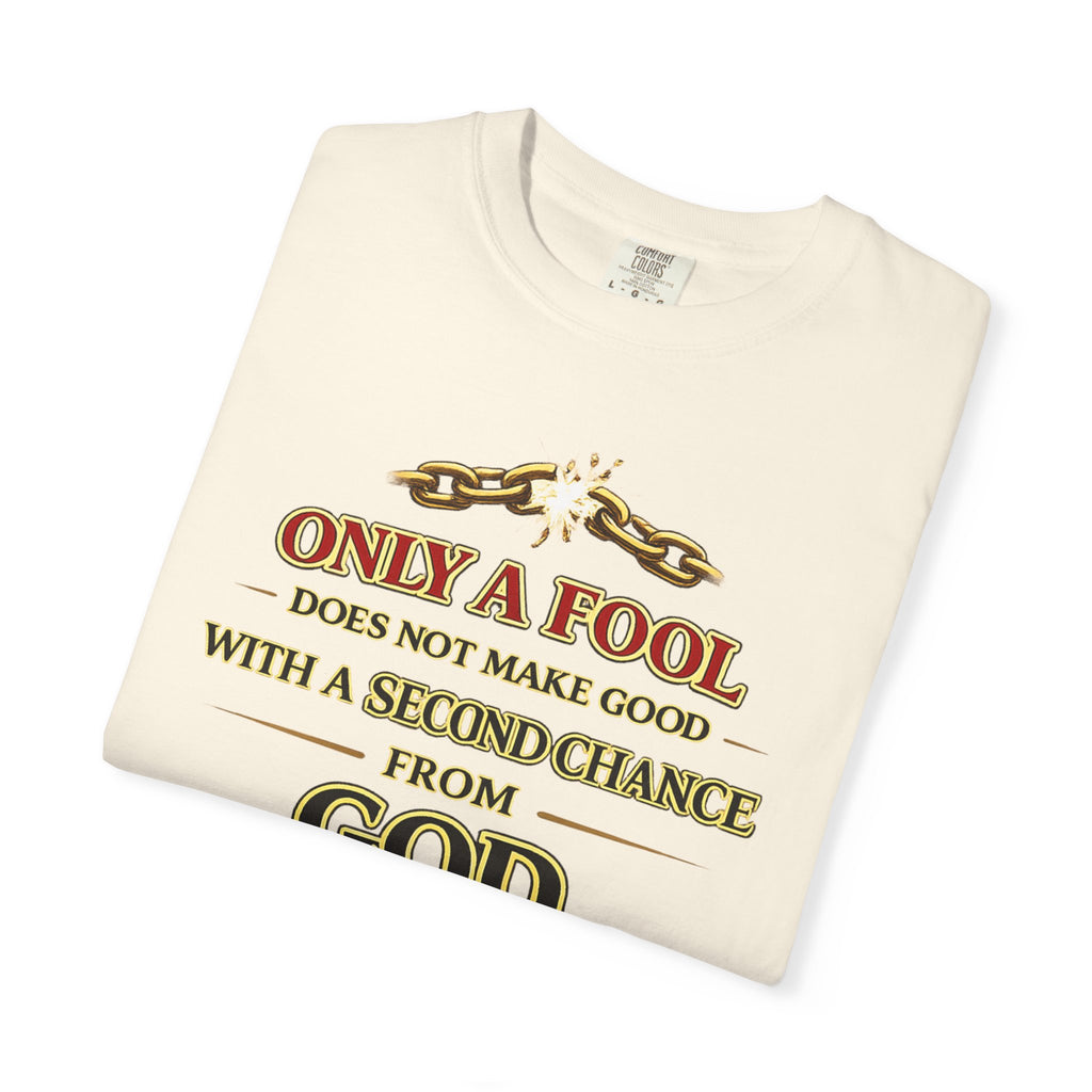 Christian Graphic T-Shirt — "Only a Fool Does Not Make Good With a Second Chance from God"
