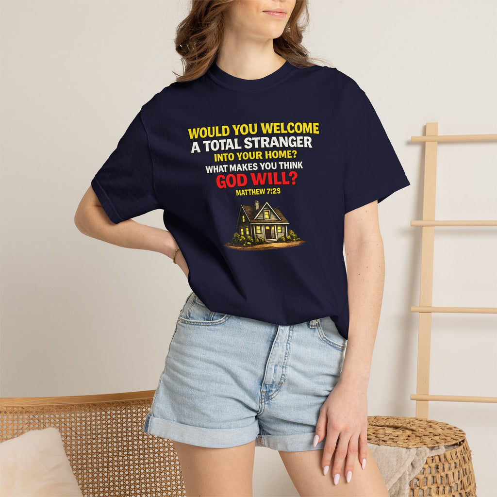 Christian Welcome House T-Shirt — "Would You Welcome a Total Stranger into Your Home?"