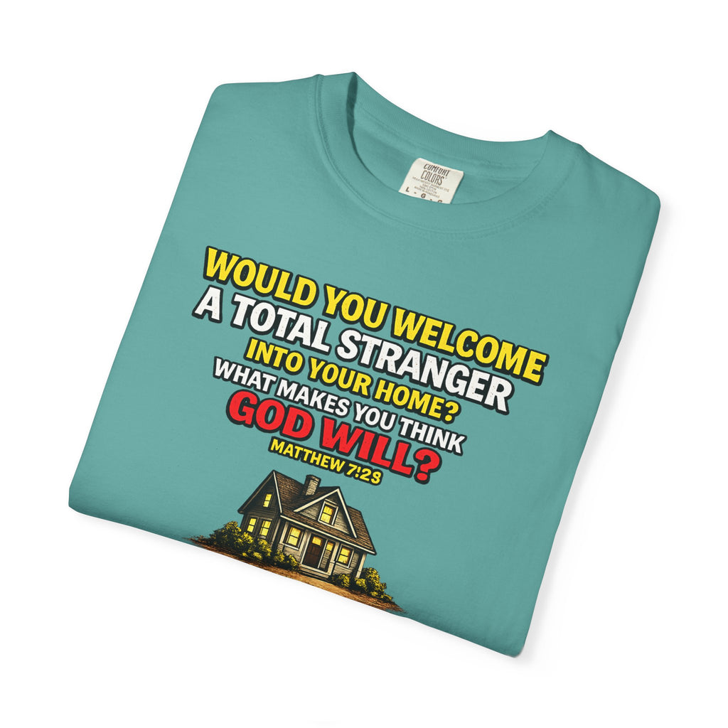 Christian Welcome House T-Shirt — "Would You Welcome a Total Stranger into Your Home?"