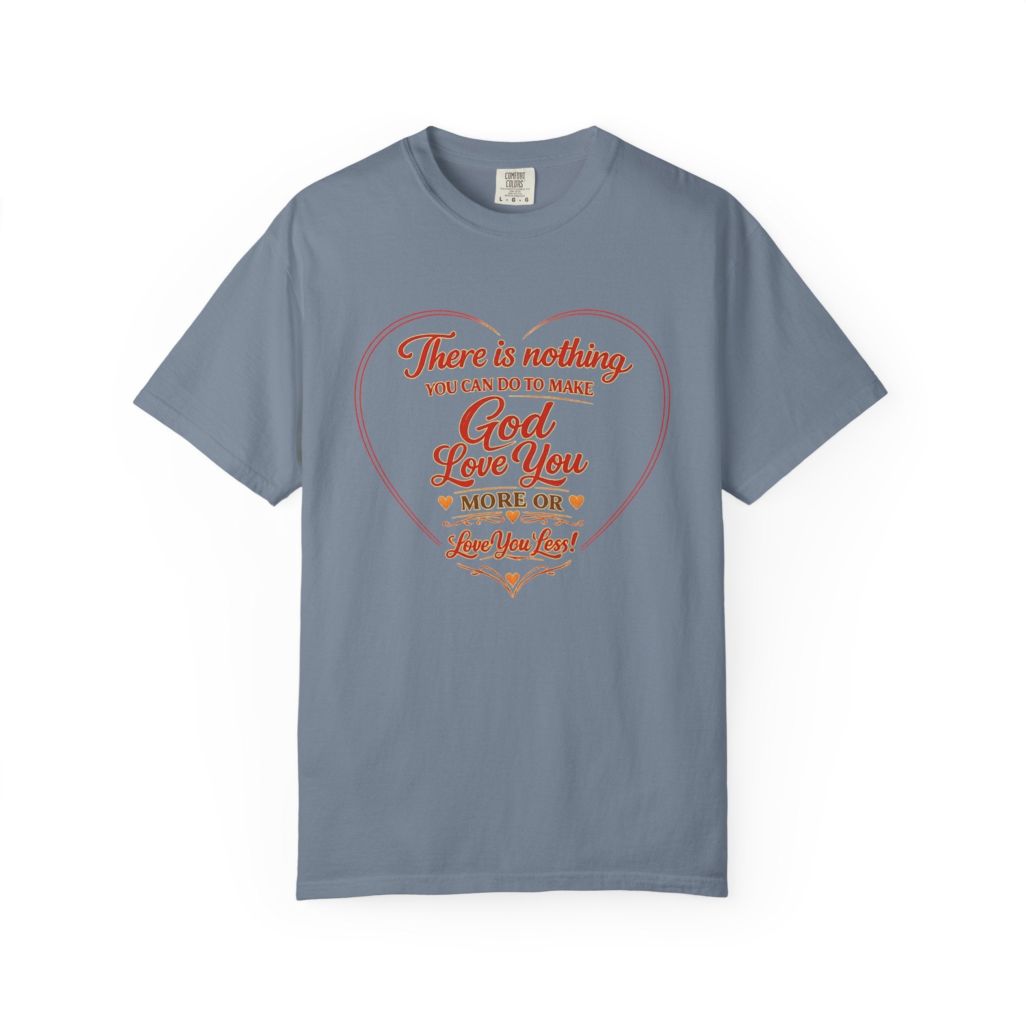 Christian T-Shirt — "There is nothing you can do to make God love you more" Heart Faith Tee