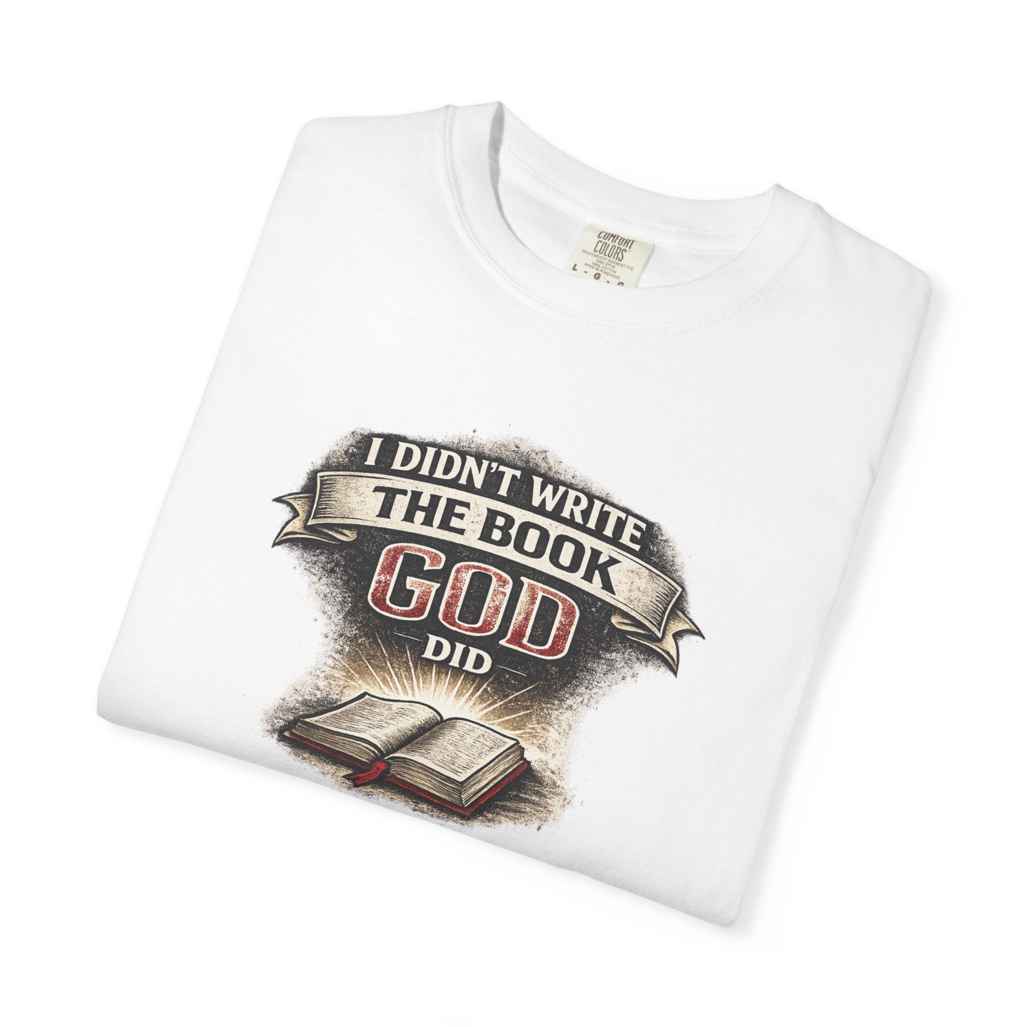I Didn't Write the Book — God Did T-Shirt