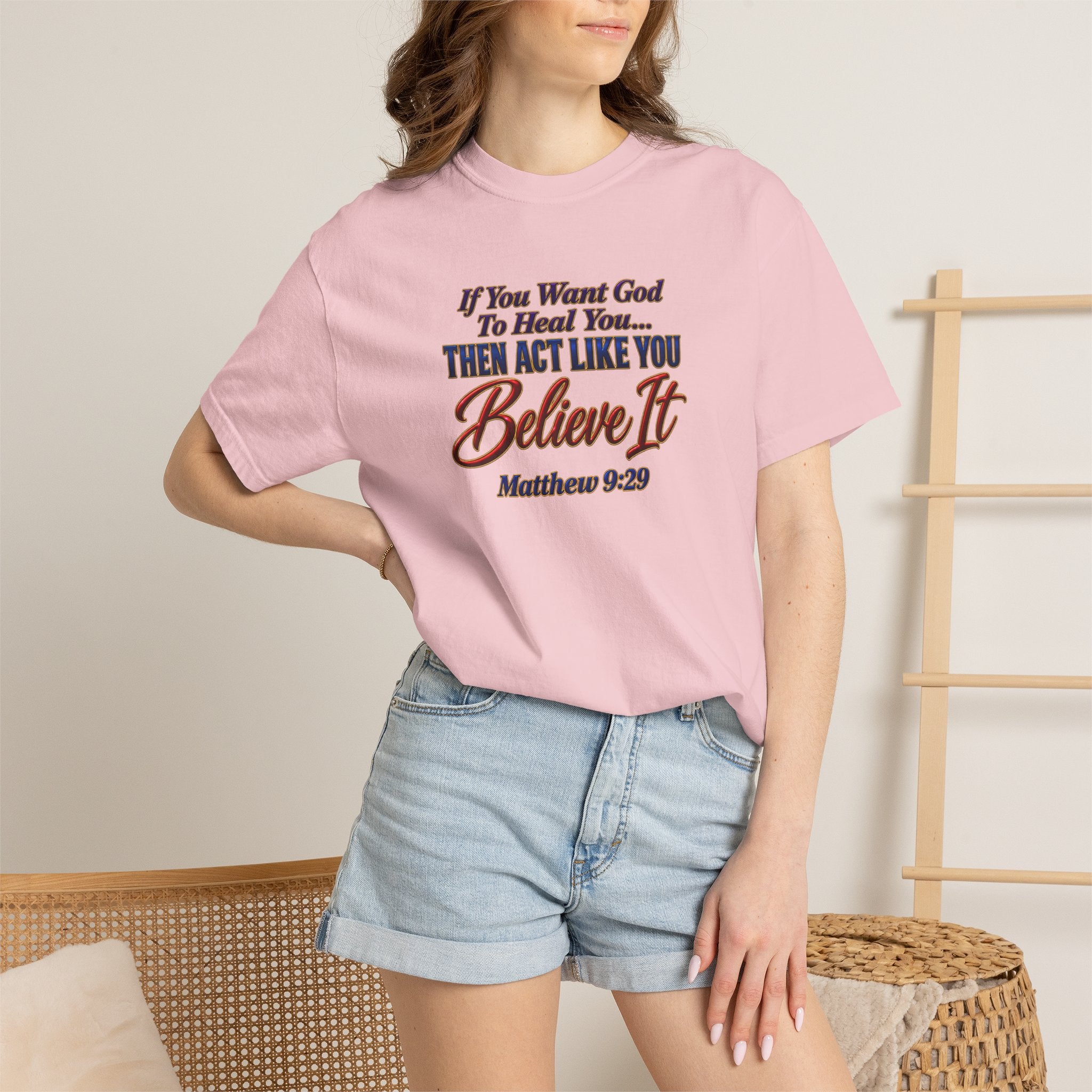 Believe It Christian T-Shirt — "If You Want God To Heal You... Then Act Like You Believe It" (Matthew 9:29) — Full Armor of God Back Print