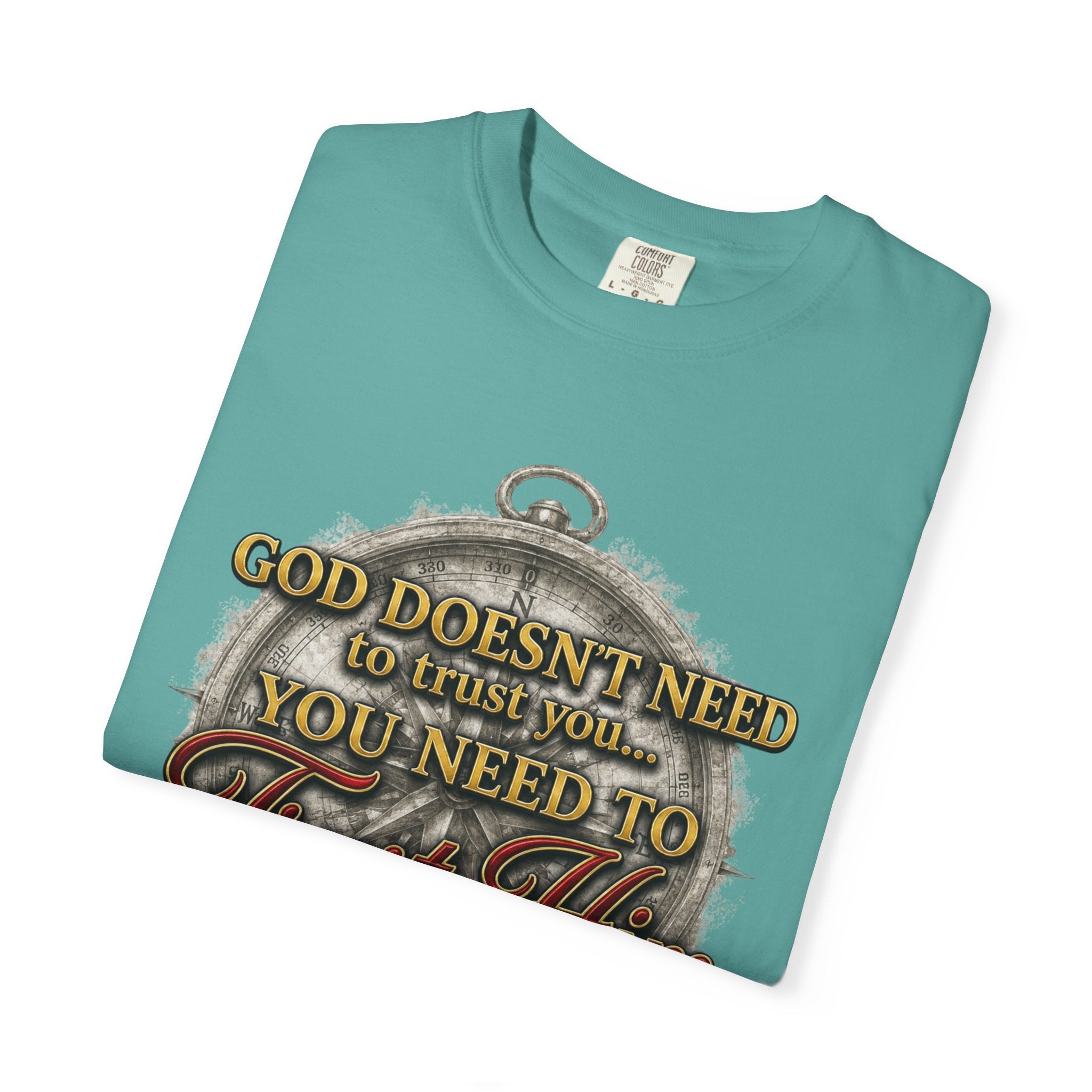 Trust Him Christian T‑Shirt — “God Doesn’t Need to Trust You, You Need to Trust Him” Faith Tee
