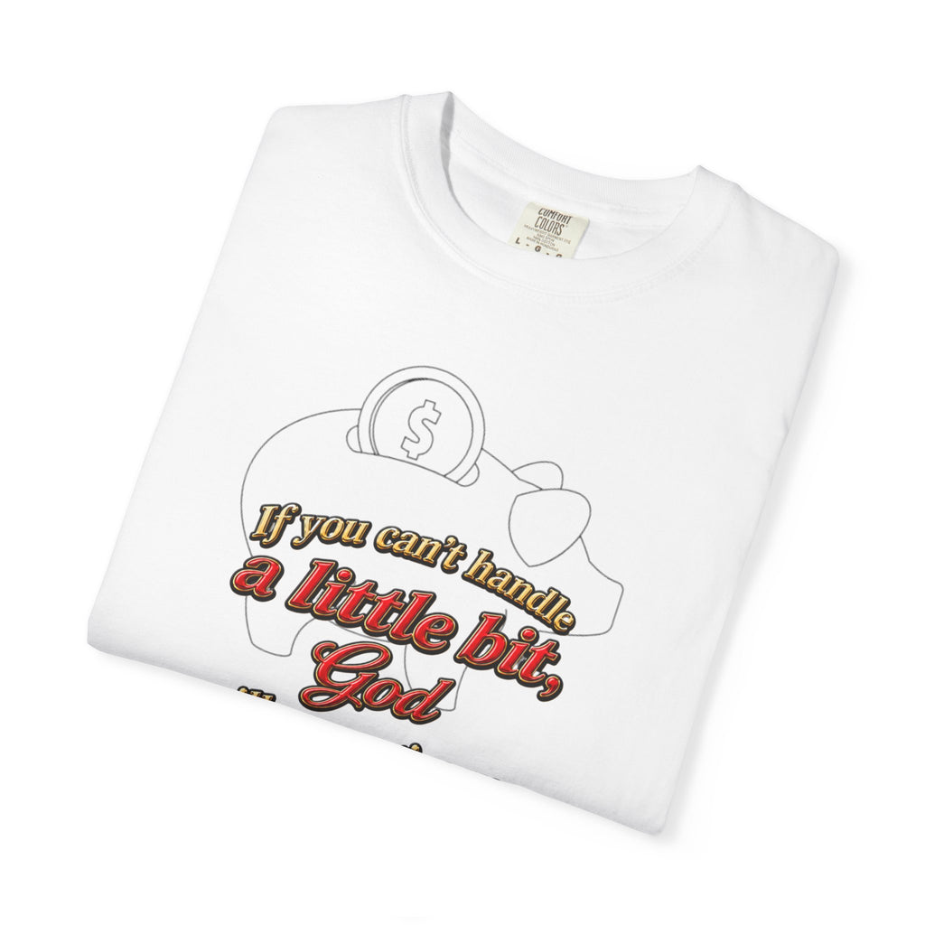 Faith Quote T-Shirt — "If you want heaven a little bit, God will save you a lot of it!"