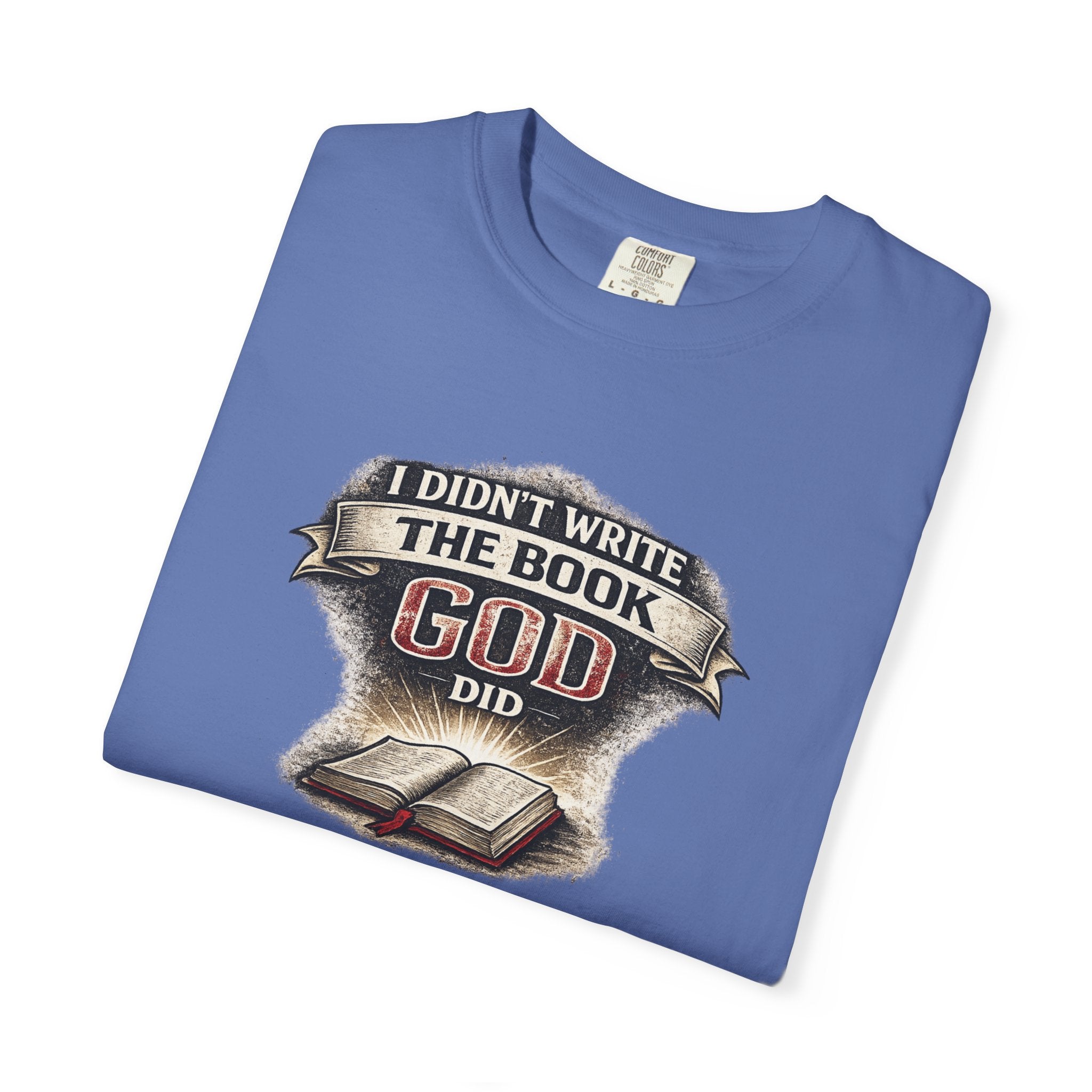 I Didn't Write the Book — God Did T-Shirt