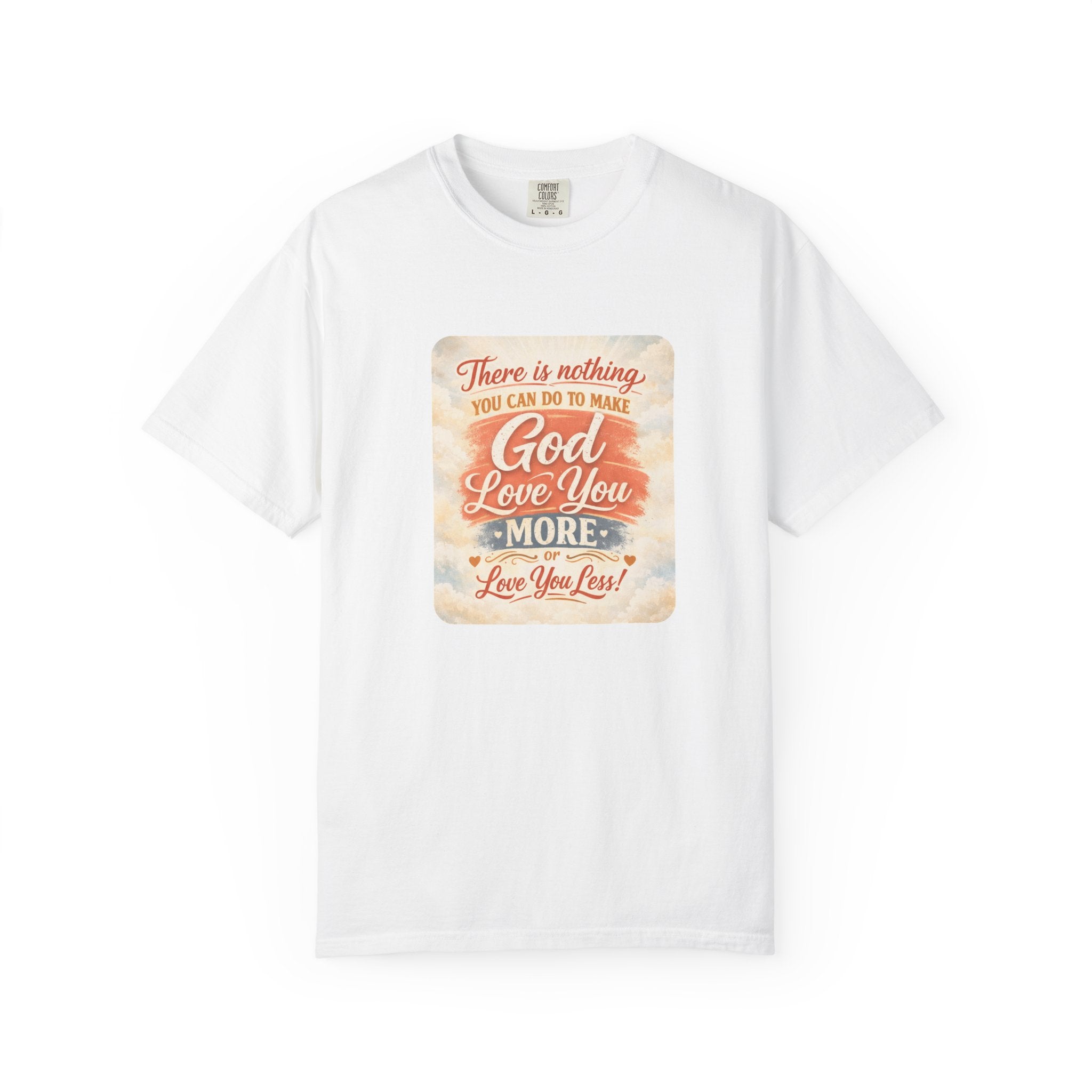 Faith Message T-Shirt — "There Is Nothing You Can Do To Make God Love You More" Inspirational Christian Tee