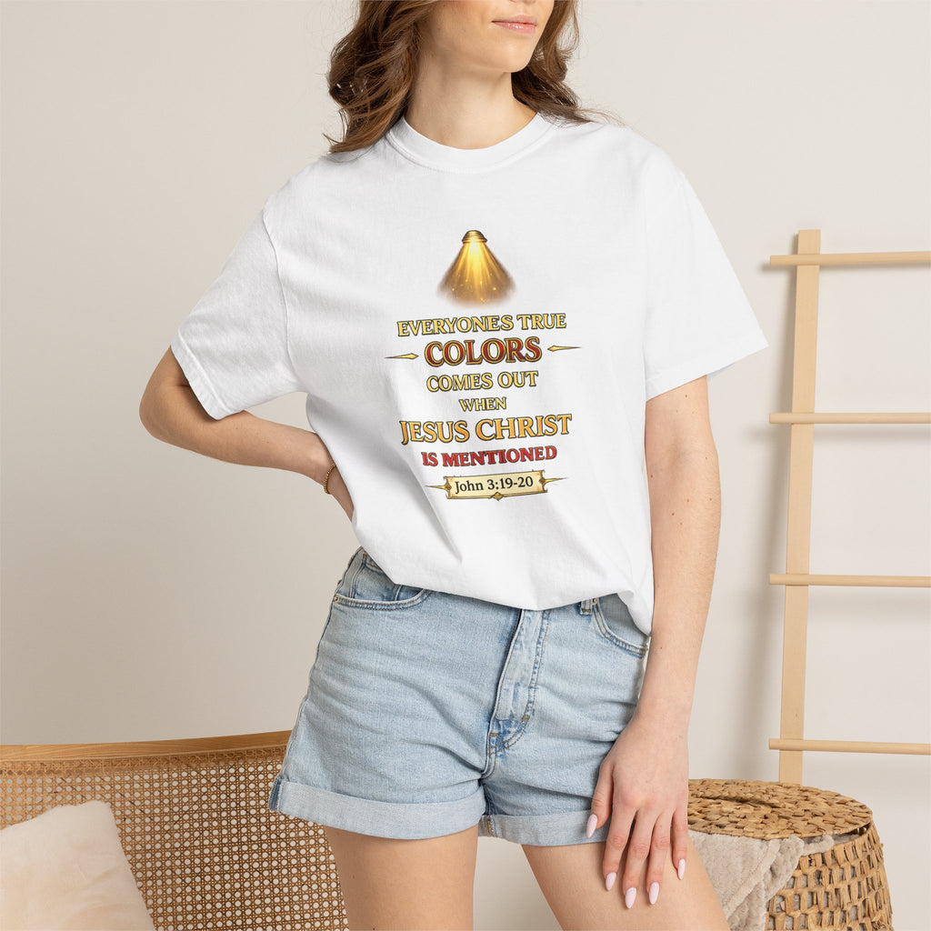 Christian Faith T-shirt — "Everyone's True Colors Comes Out When Jesus Christ Is Mentioned"