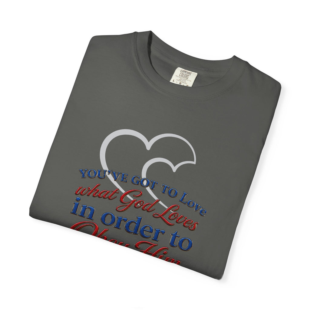 Christian Scripture T-Shirt — "You've Got to Love What God Loves in Order to Obey Him" (1 John 5:3)