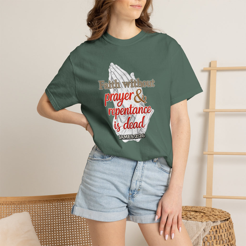 Prayer & Repentance T-Shirt — "Faith without prayer & repentance is dead" (James 2:26)