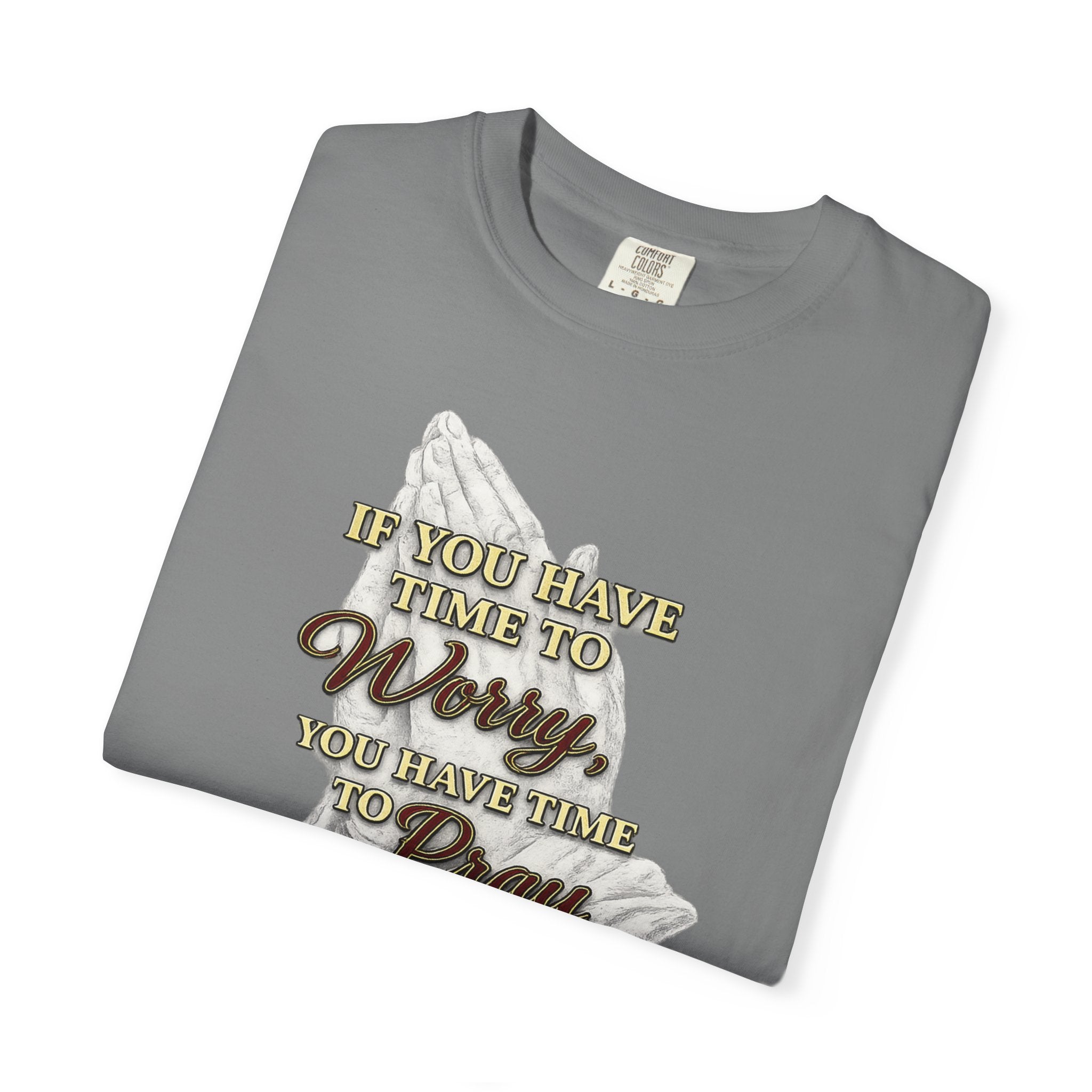 Prayer Reminder T-Shirt — “If You Have Time to Worry, You Have Time to Pray” Christian Tee