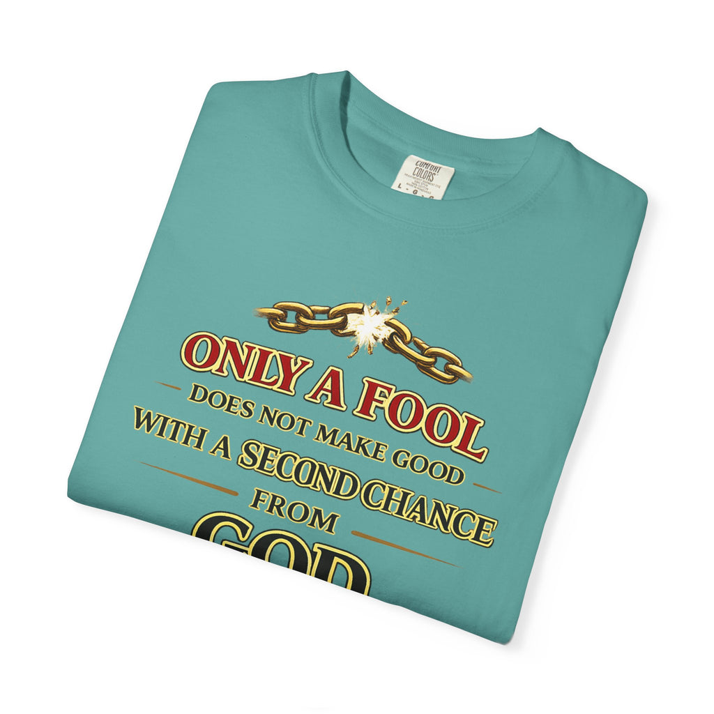Christian Graphic T-Shirt — "Only a Fool Does Not Make Good With a Second Chance from God"