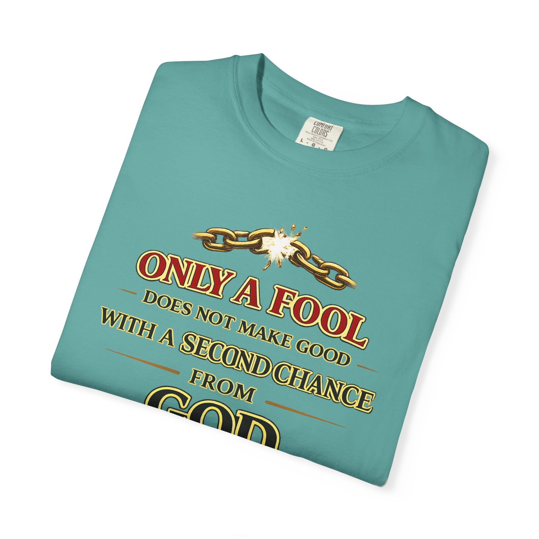 Christian Graphic T-Shirt — "Only a Fool Does Not Make Good With a Second Chance from God"