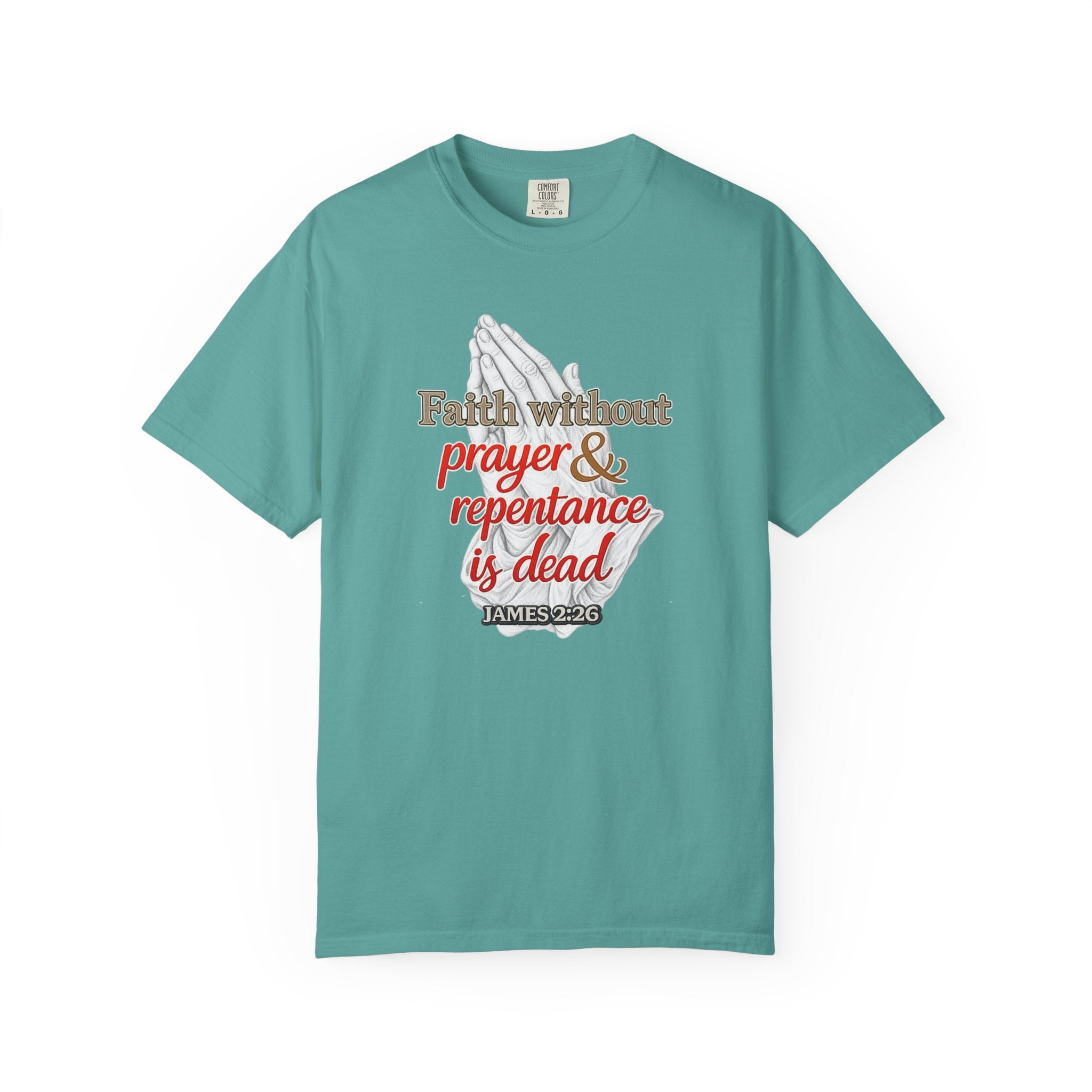 Prayer & Repentance T-Shirt — "Faith without prayer & repentance is dead" (James 2:26)