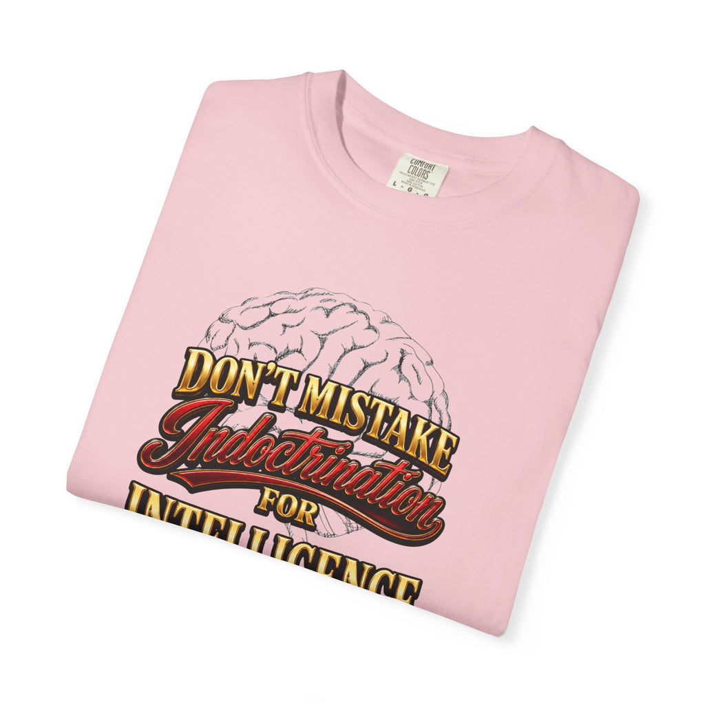 Don’t Mistake Indoctrination for Intelligence T-Shirt — Bold Retro Statement Tee